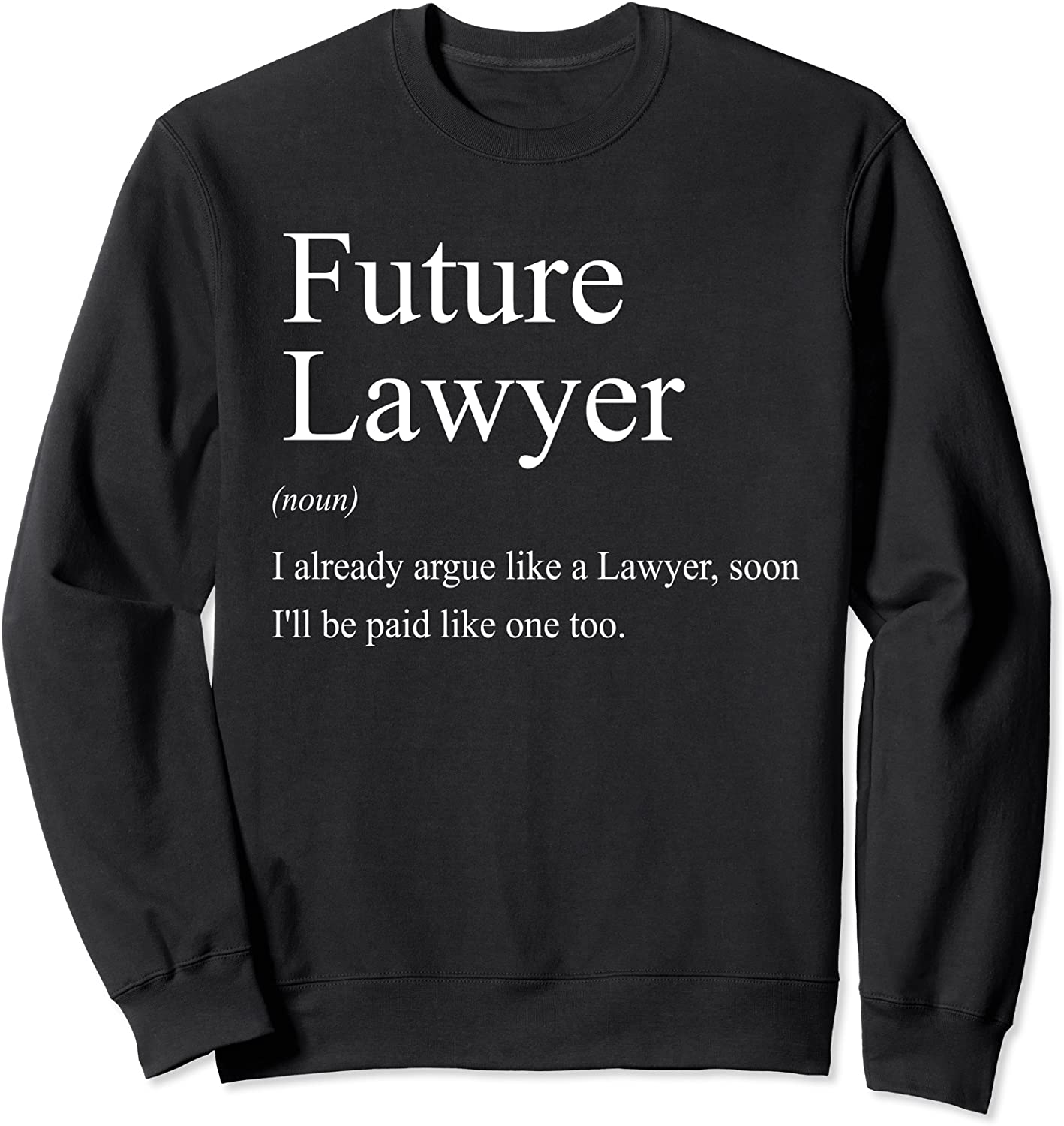 Funny Future Lawyer Gift for Law School Graduate Attorney Sweatshirt