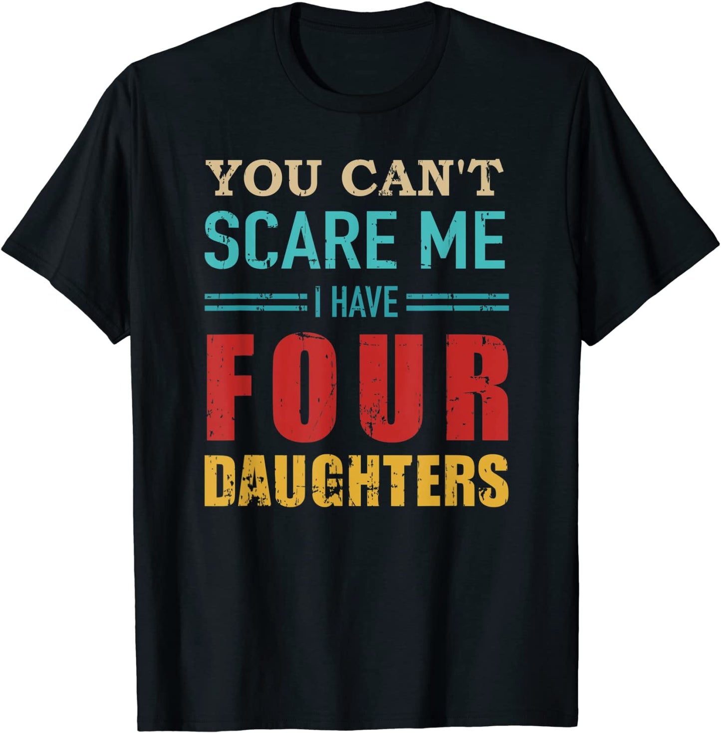 You cant scare me I have four 4 daughters vintage gift dad T-Shirt
