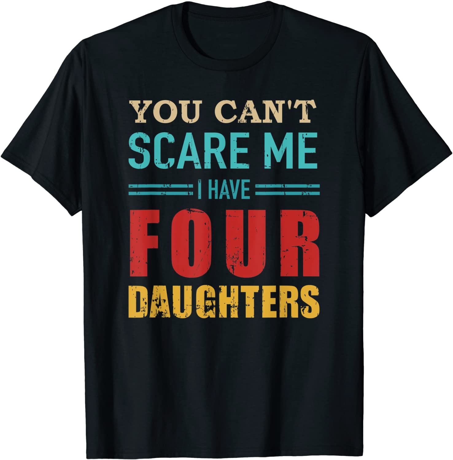 You cant scare me I have four 4 daughters vintage gift dad T-Shirt