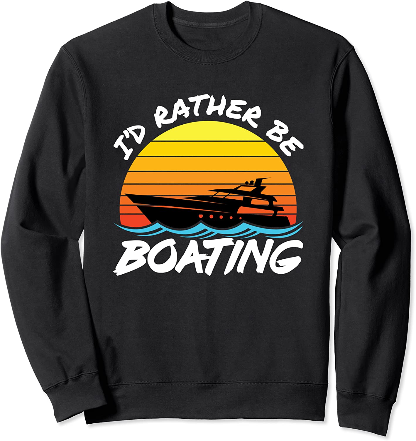Id Rather Be Boating Retro Yacht Boat Motorboat Yachting Sweatshirt