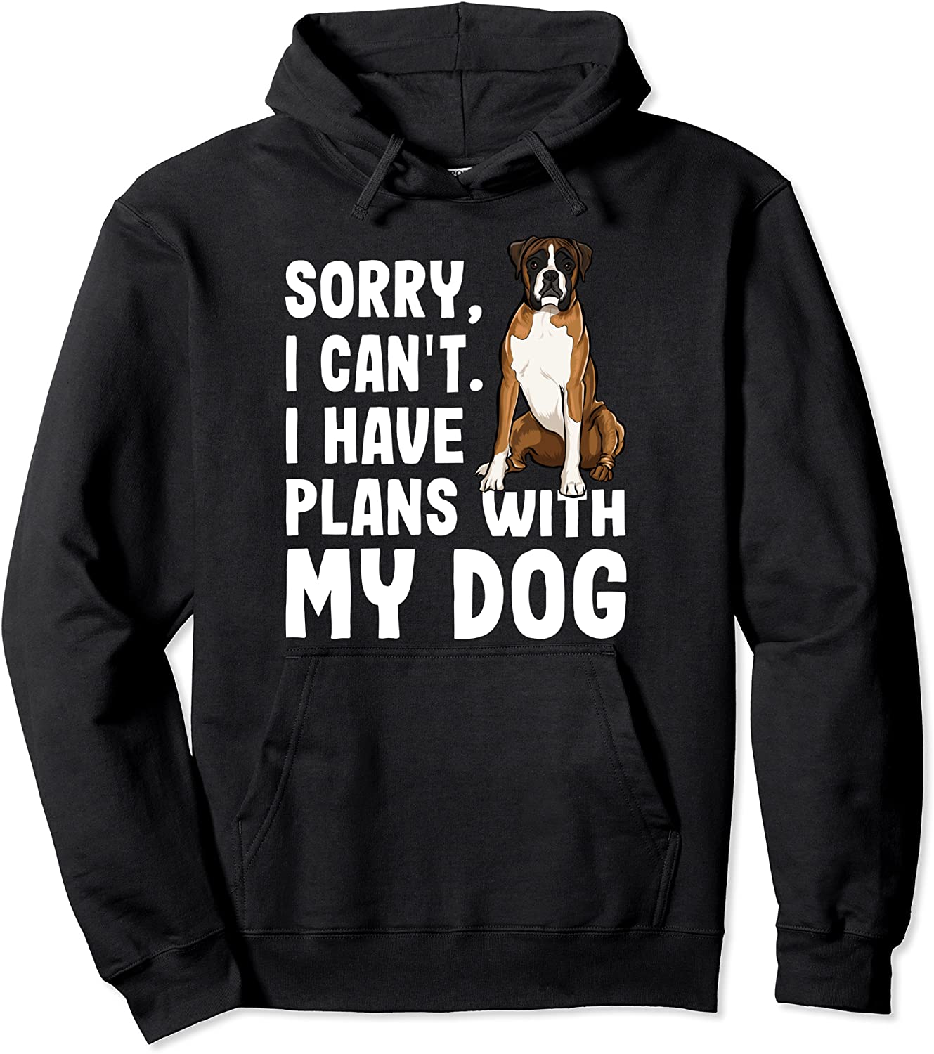 Sorry I Cant I Have Plans With My Boxer Dog Pullover Hoodie
