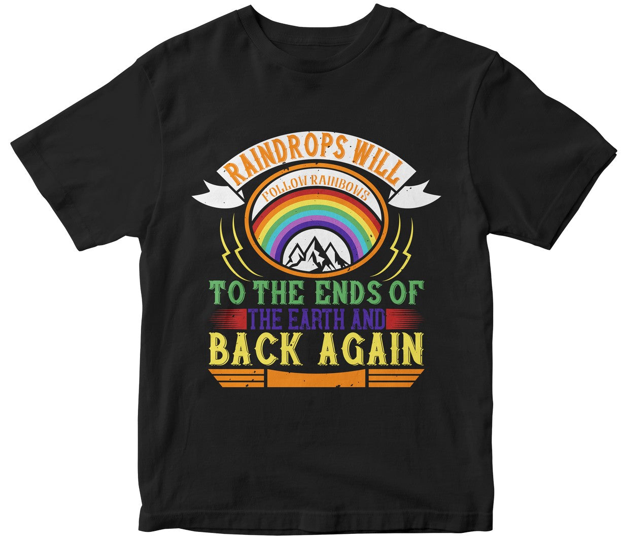 Raindrops Will Follow Rainbows To The Ends Of The Earth And Back Again