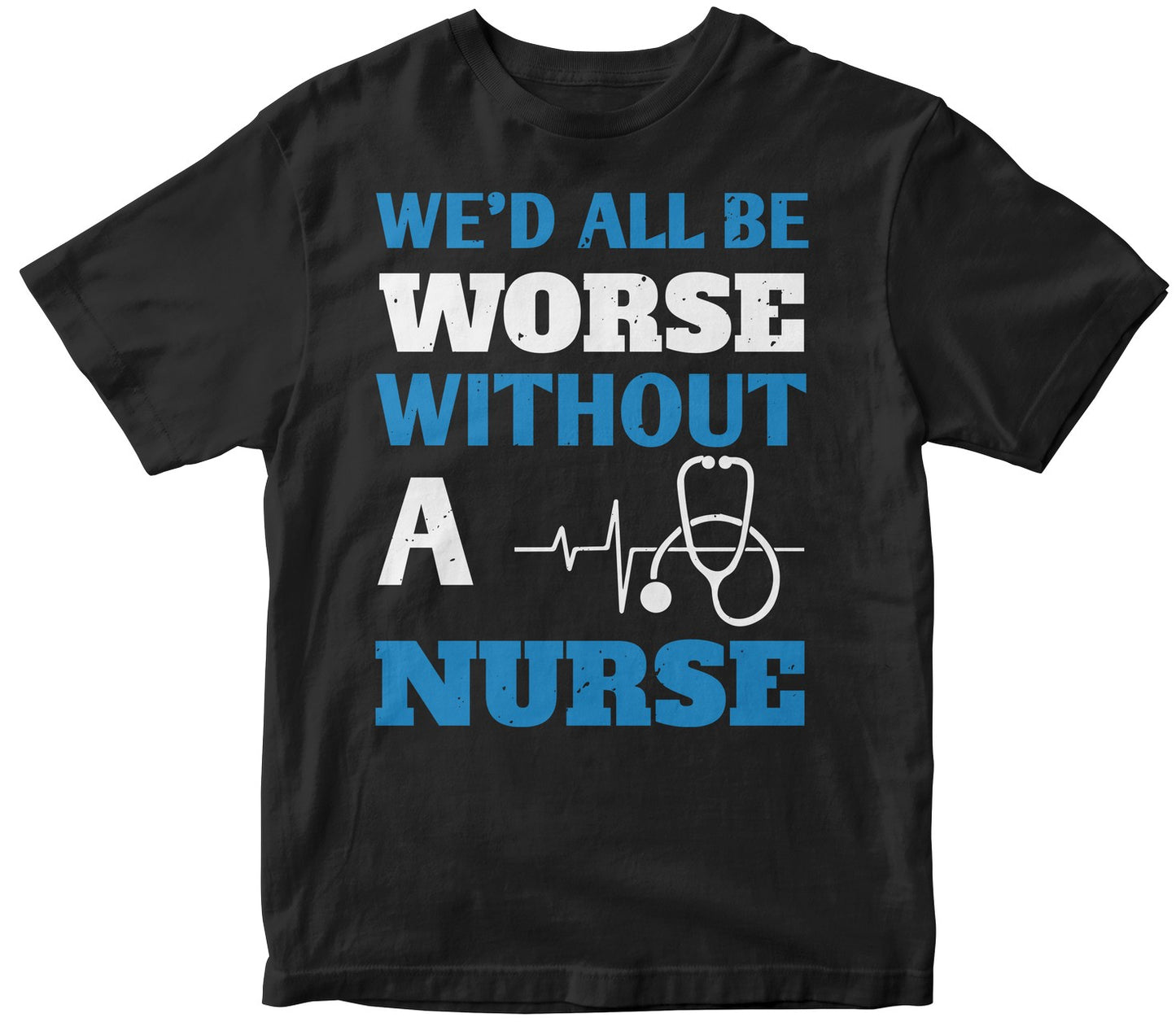 We’D All Be Worse Without A Nurse