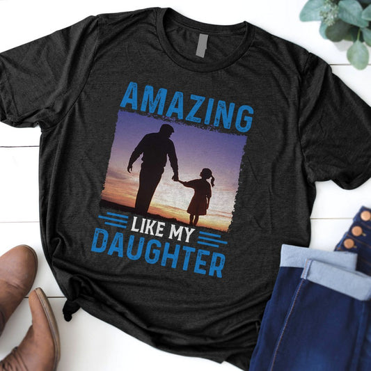 Amazing Like My Daughter Papa Tshirt