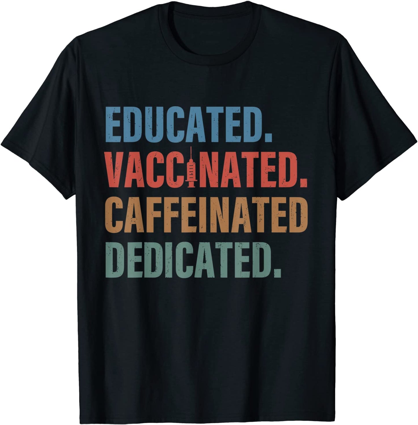 Educated Vaccinated Caffeinated Dedicated - Funny Nurse T-Shirt
