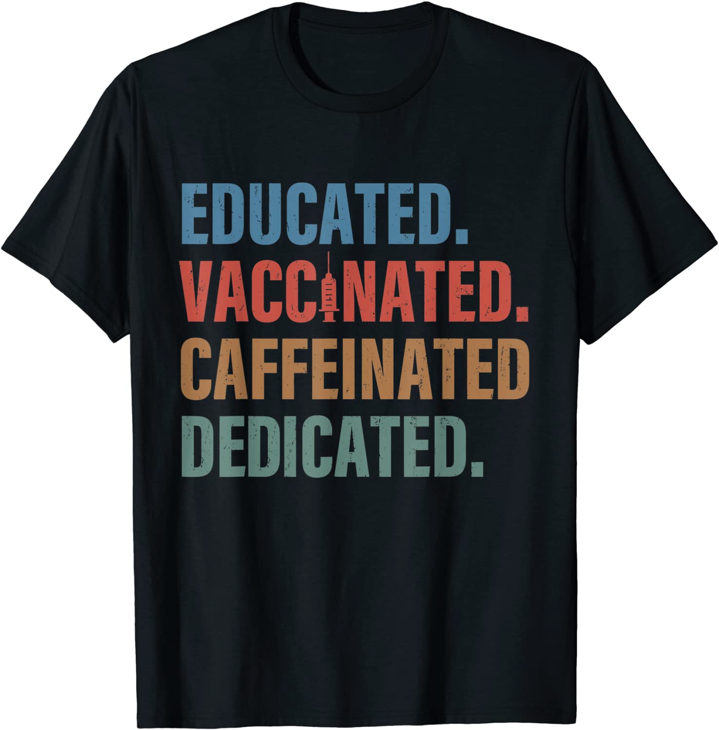 Educated Vaccinated Caffeinated Dedicated - Funny Nurse T-Shirt