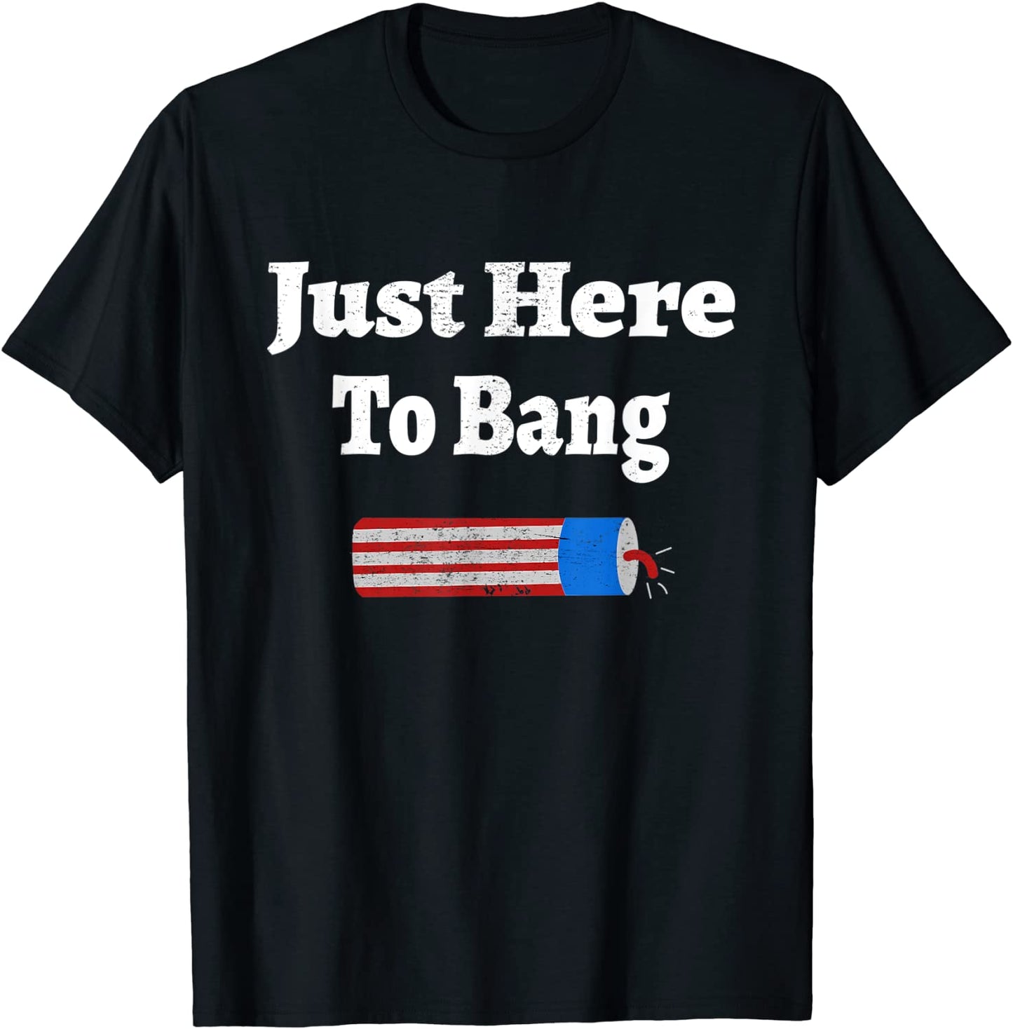Im Just Here To Bang Funny 4th July American Flag Clothes T-Shirt