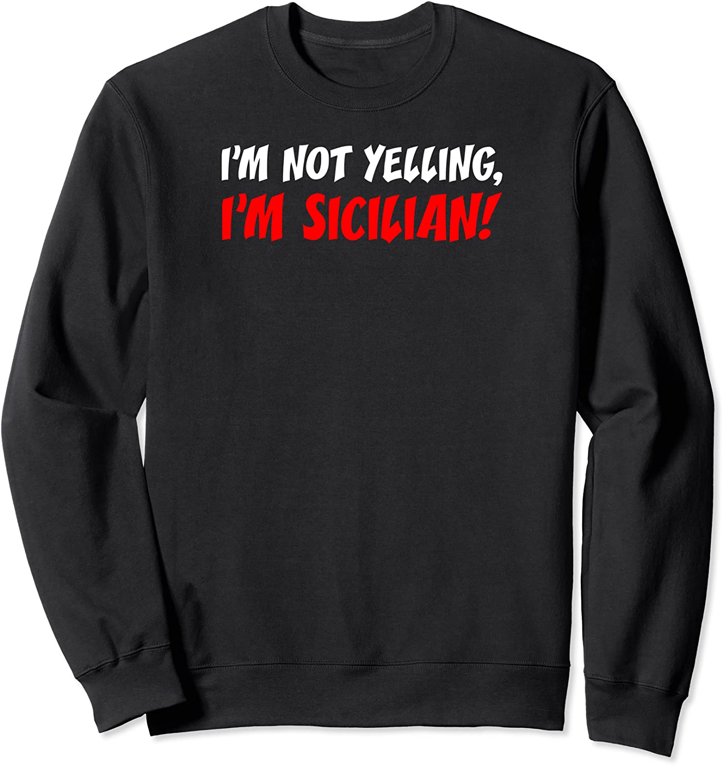 Im Not Yelling Im Sicilian Funny Sweatshirt