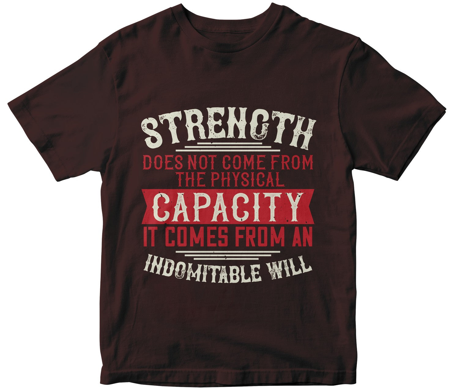 Strength Does Not Come From The Physical Capacity. It Comes From An Indomitable Will