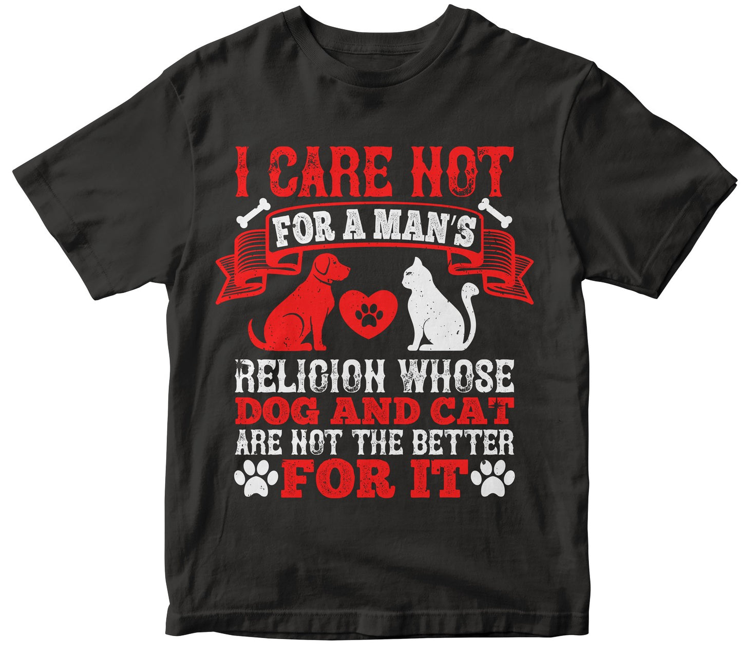 I Care Not For A Ma'S Religion Whose Dog And Cat Are Not The Better For It