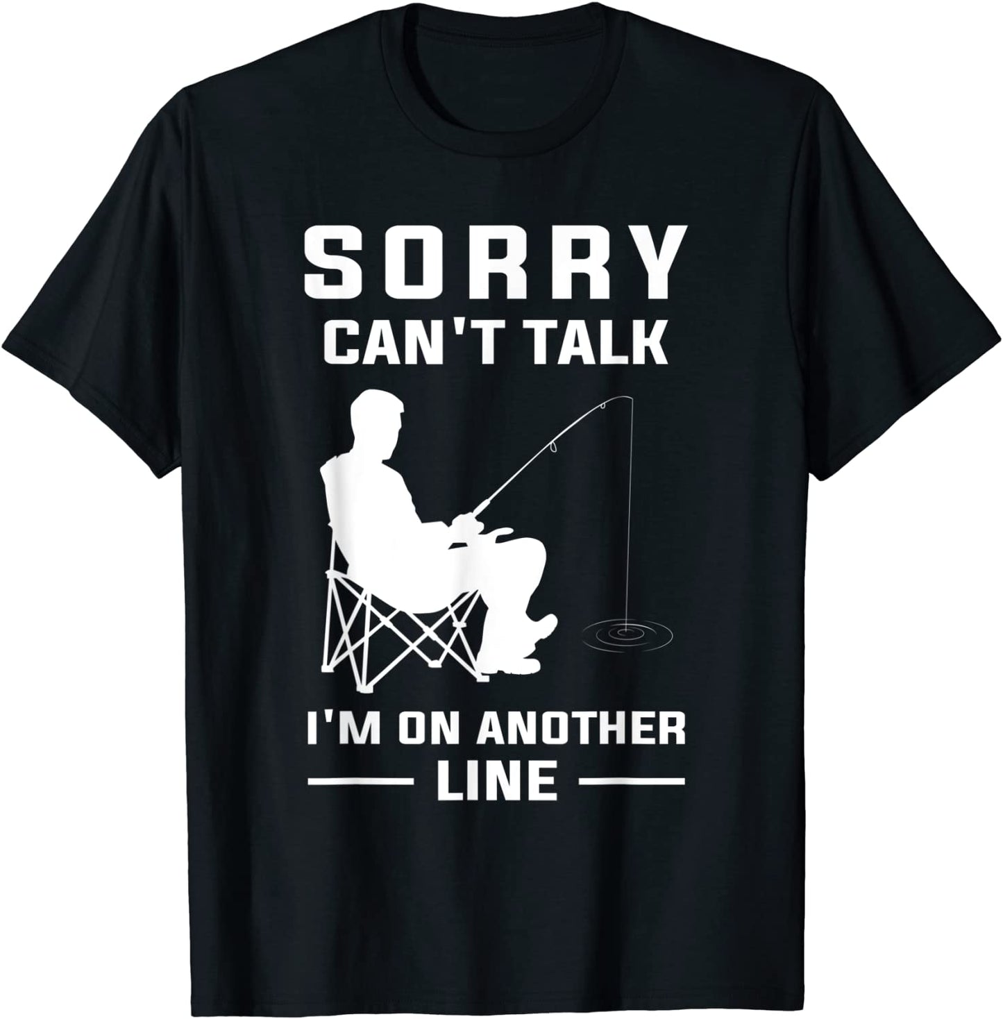 Sorry Cant Talk Im On Another Line - Funny Fishing T-Shirt