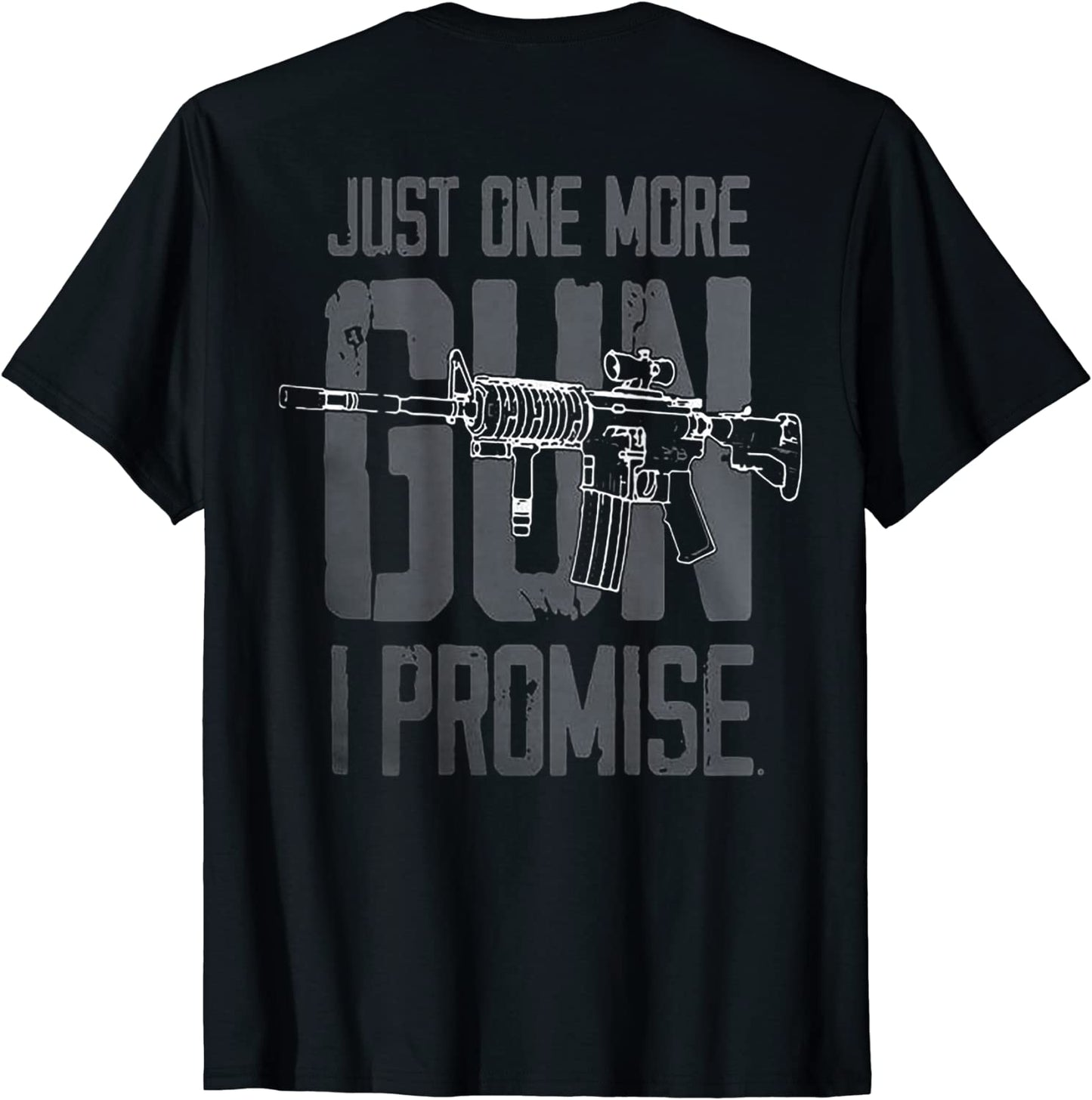 Just One More Gun I Promise on back T-Shirt