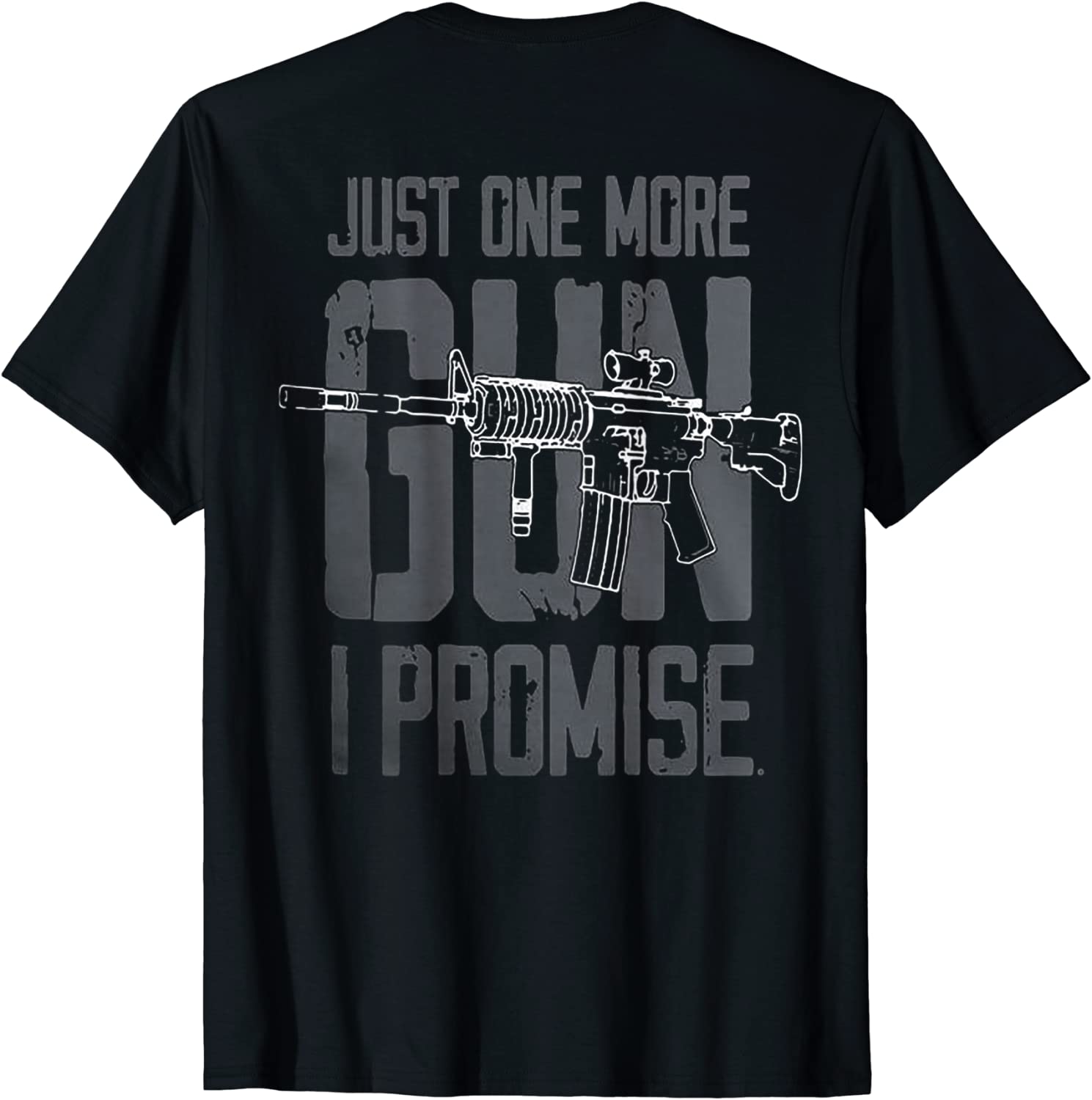 Just One More Gun I Promise on back T-Shirt
