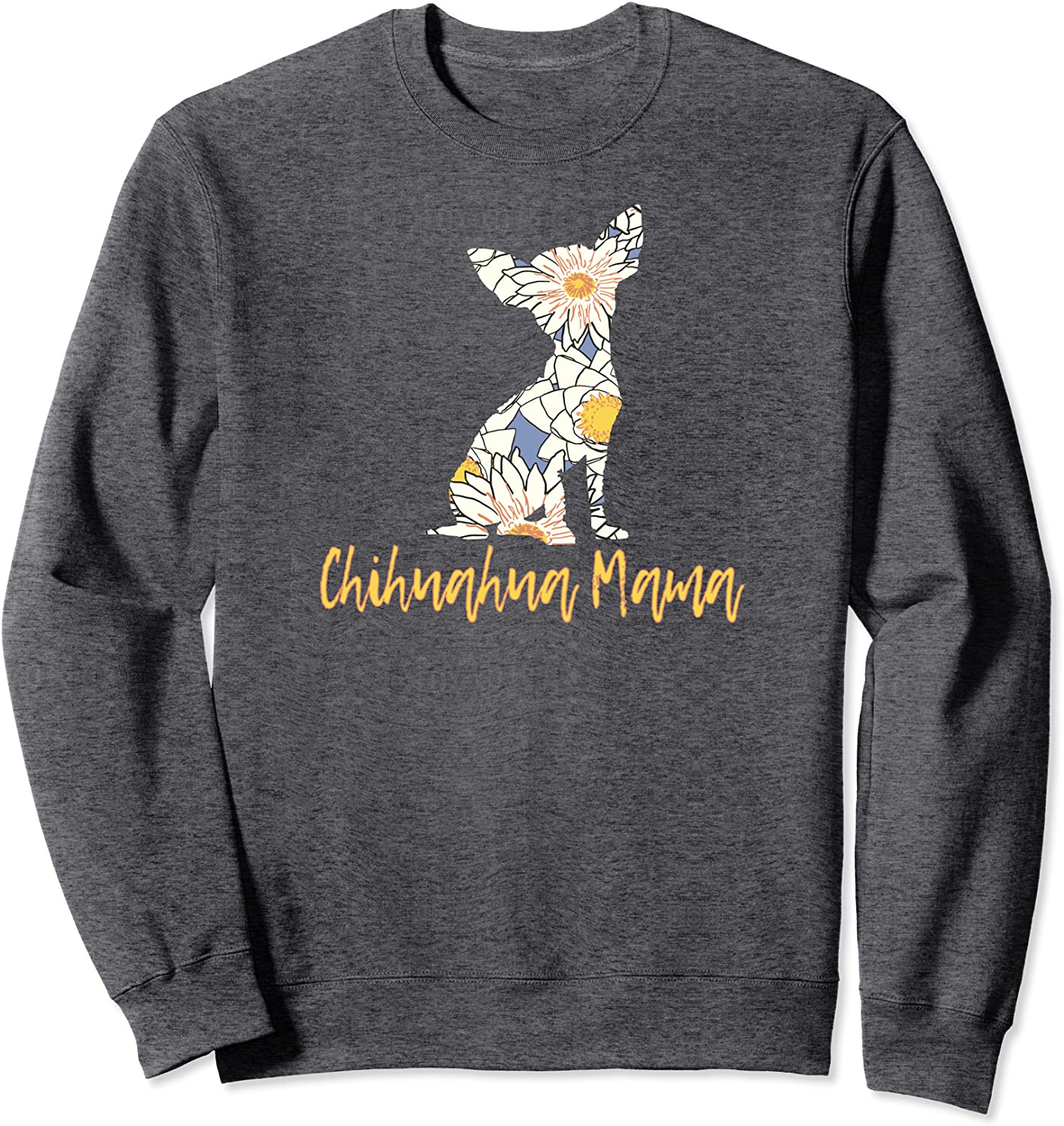 Chihuahua Mama Chihuahua Gifts for Mom and Women Sweatshirt