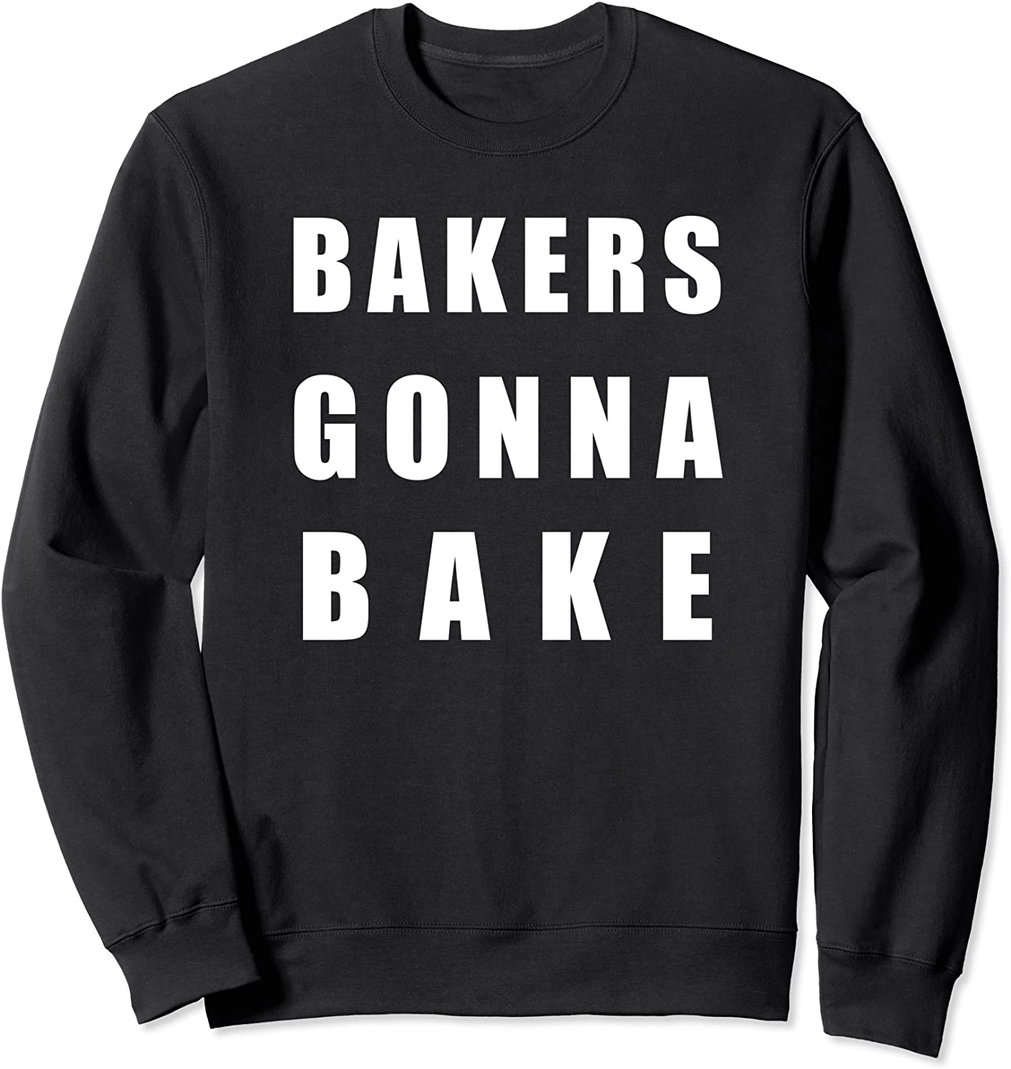 Bakers Gonna Bake Funny Cute Sweatshirt for Bakers