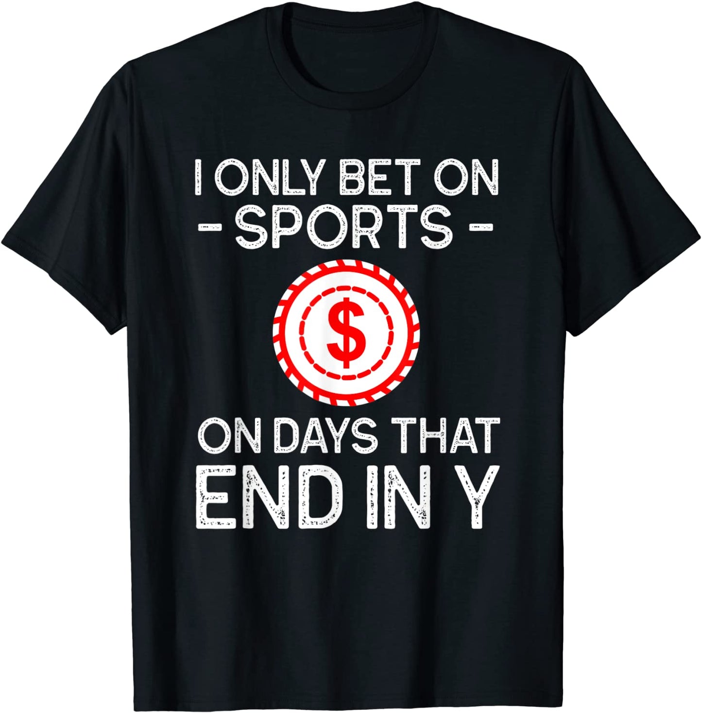 I Only Bet on Sports on Days That End in Y Sports Betting T-Shirt
