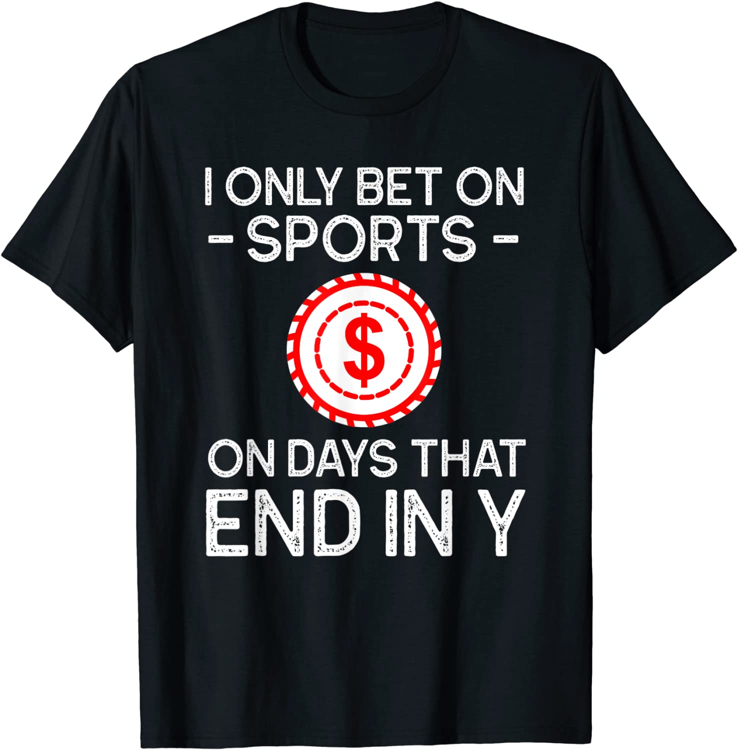 I Only Bet on Sports on Days That End in Y Sports Betting T-Shirt