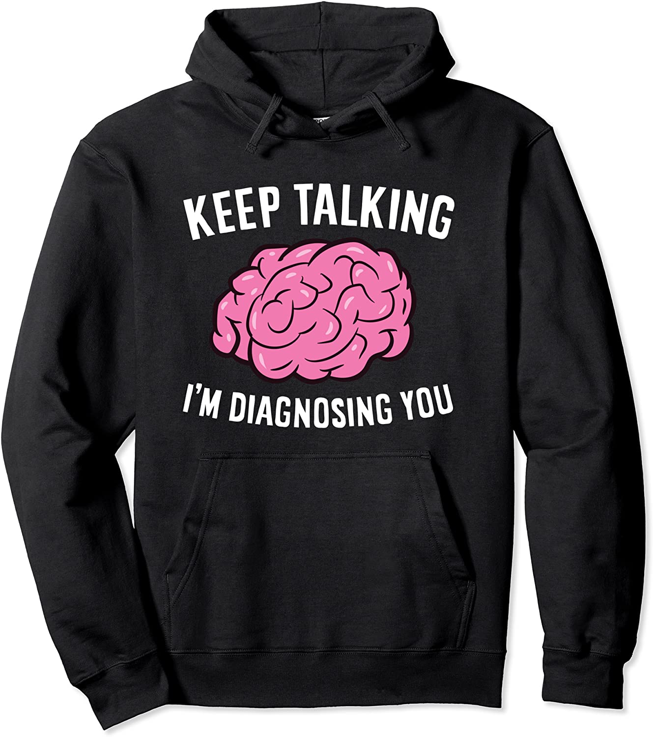 Psychologist Keep Talking Im Diagnosing You Pullover Hoodie