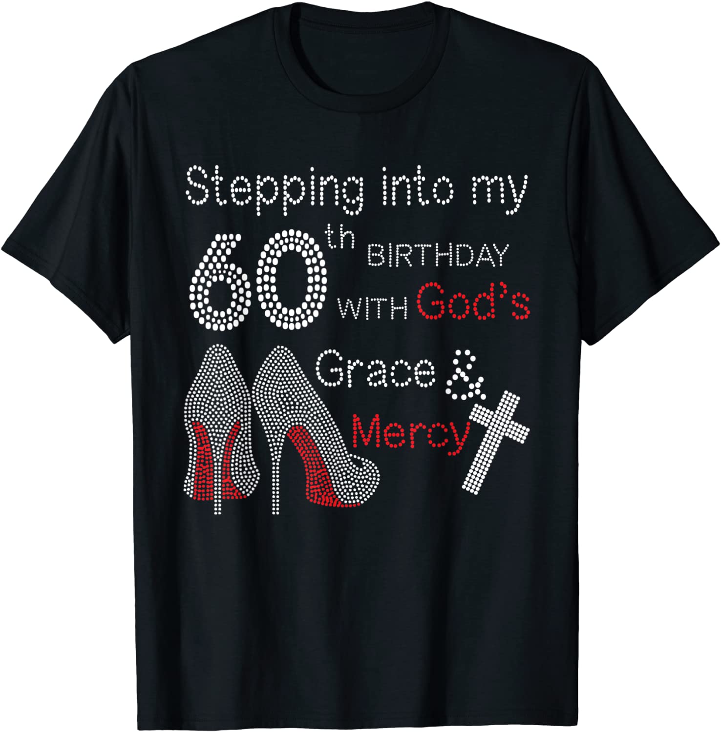 Stepping Into My 60th Birthday With Gods Grace And Mercy T-Shirt
