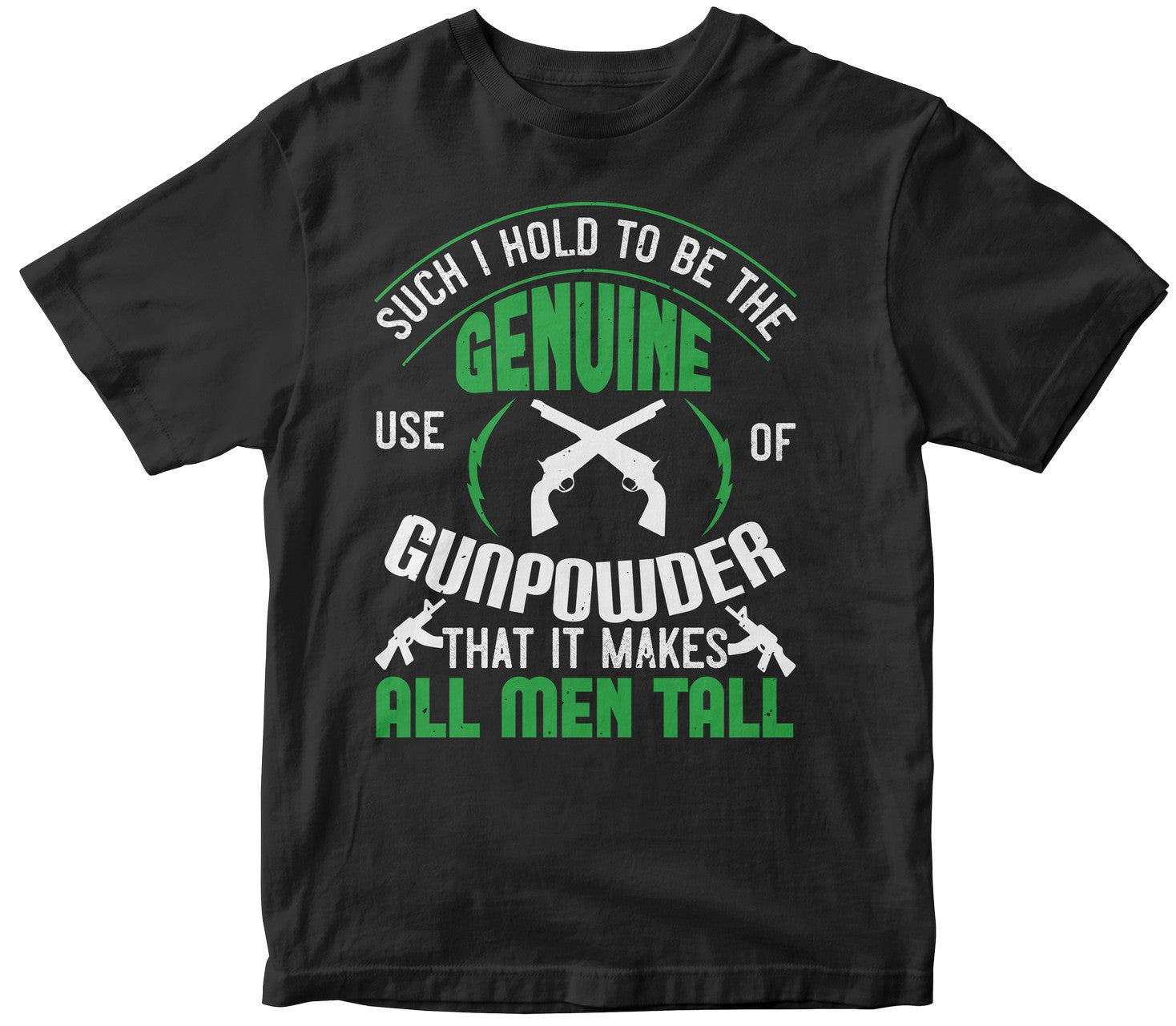 Such I Hold To Be The Genuine Use Of Gunpowder That It Makes All Men Tall