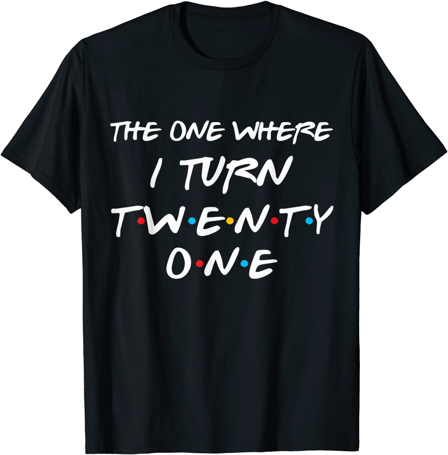 The One Where I Turn Twenty One Funny 21st Birthday Gag Gift T-Shirt