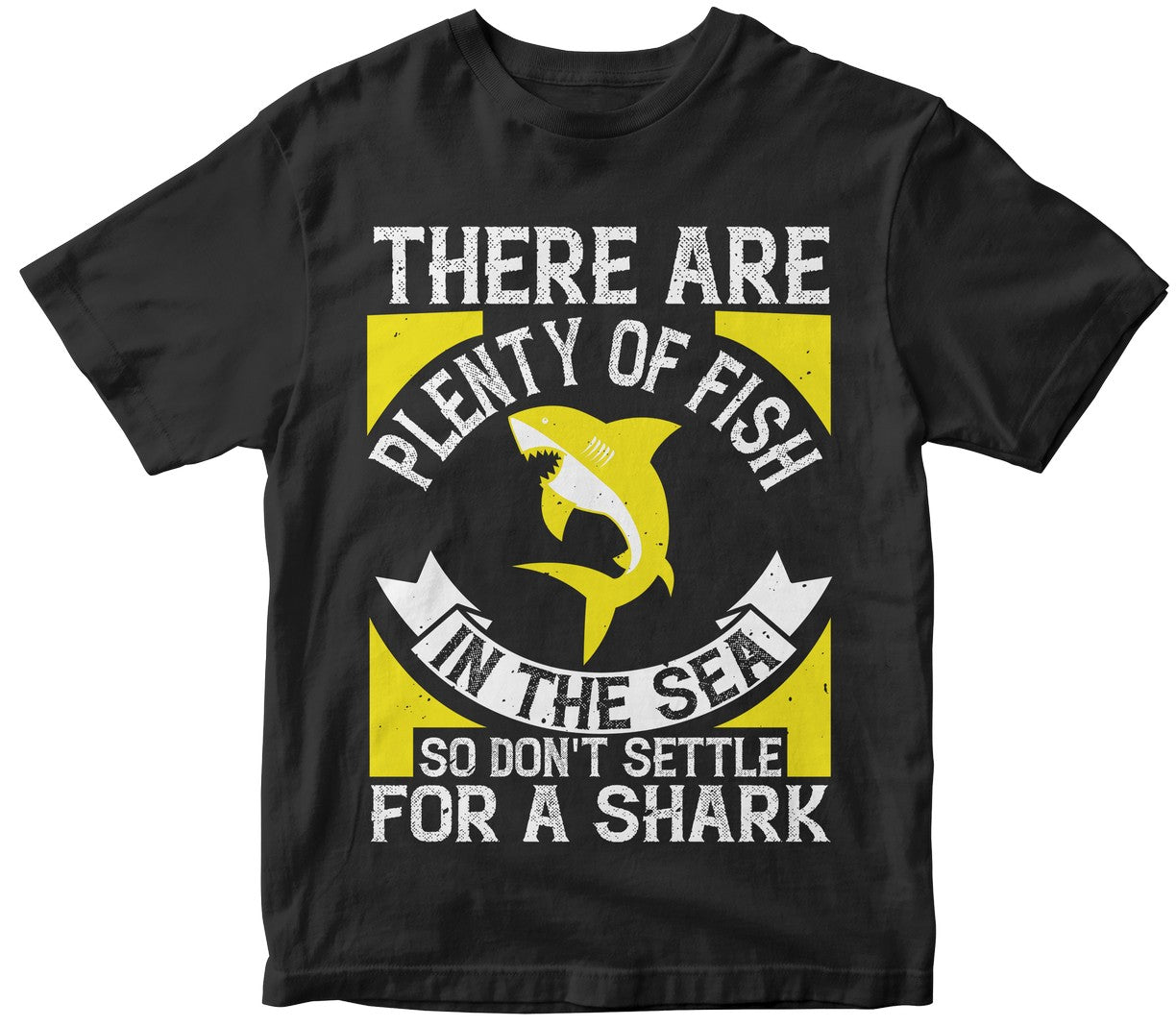 There Are Plenty Of Fish In The Sea, So Don'T Settle For A Shark