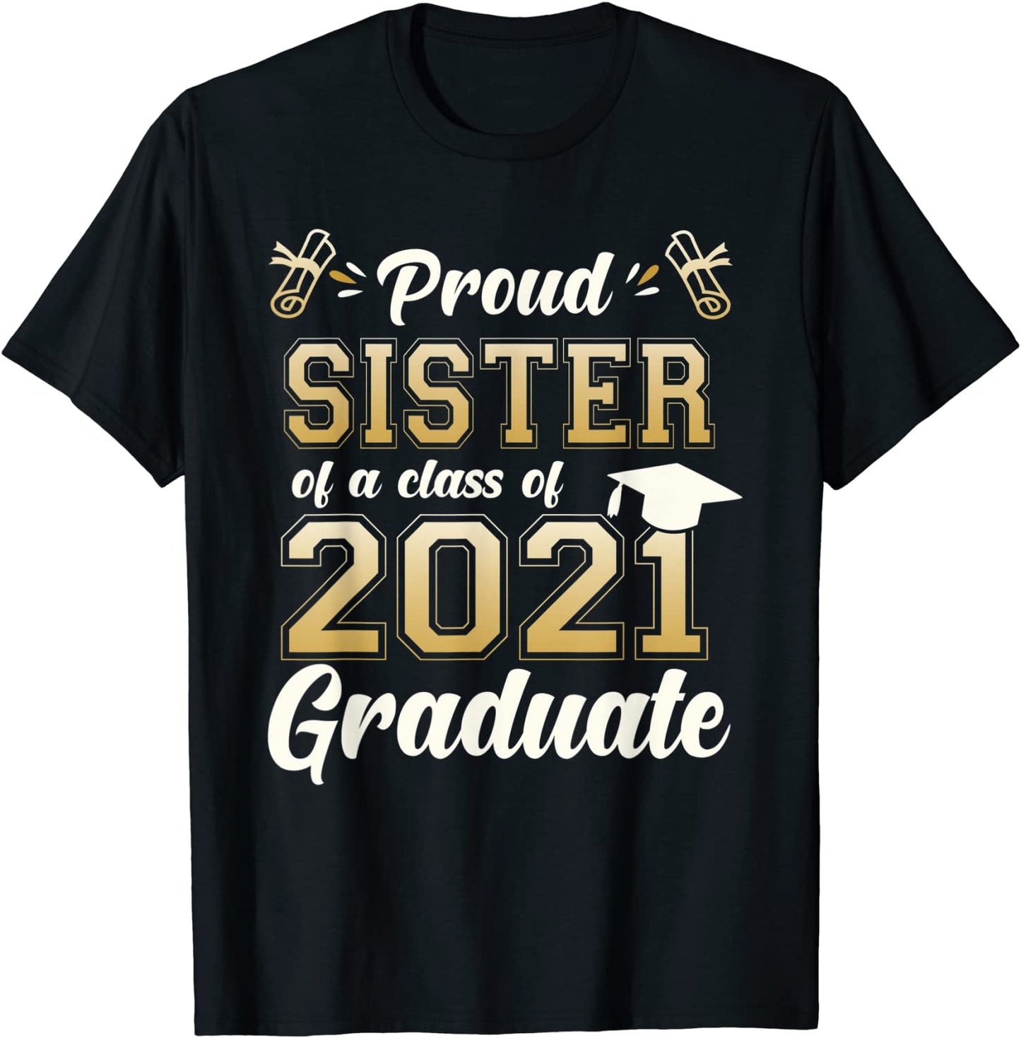 Proud Sister Of A Class Of 2021 Graduate Senior 2021 Gift T-Shirt