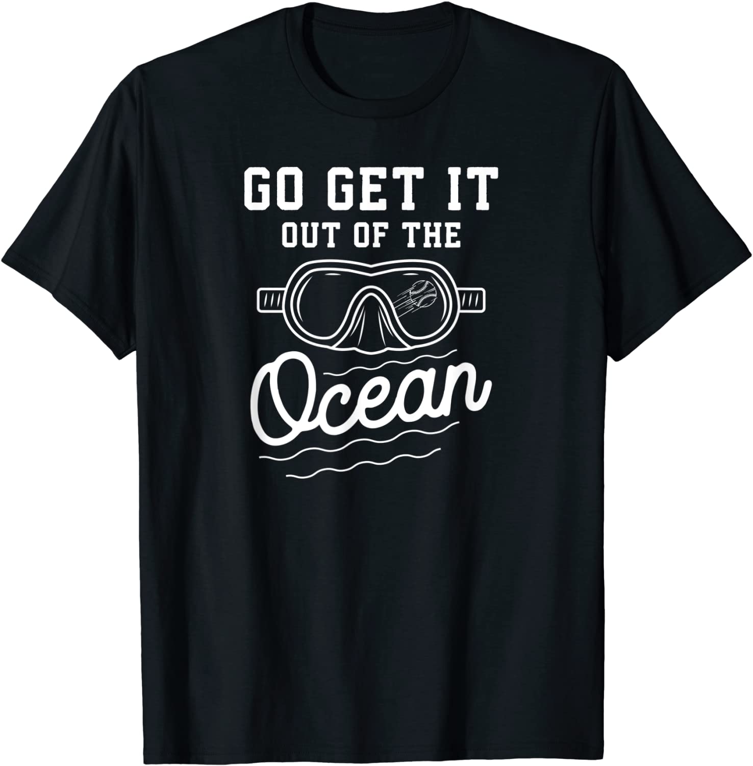 Go Get It Out Of The Ocean Baseball Homerun Hitter Quote T-Shirt