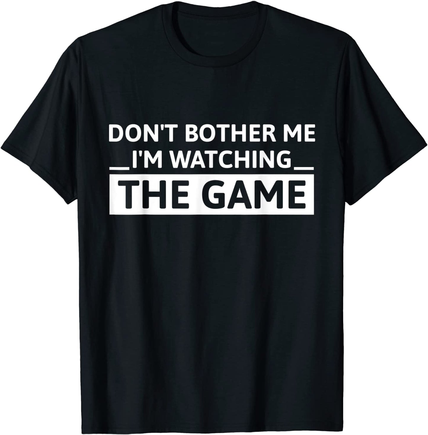 Dont Bother Me Im Watching The Game - Funny Sports Lover T-Shirt
