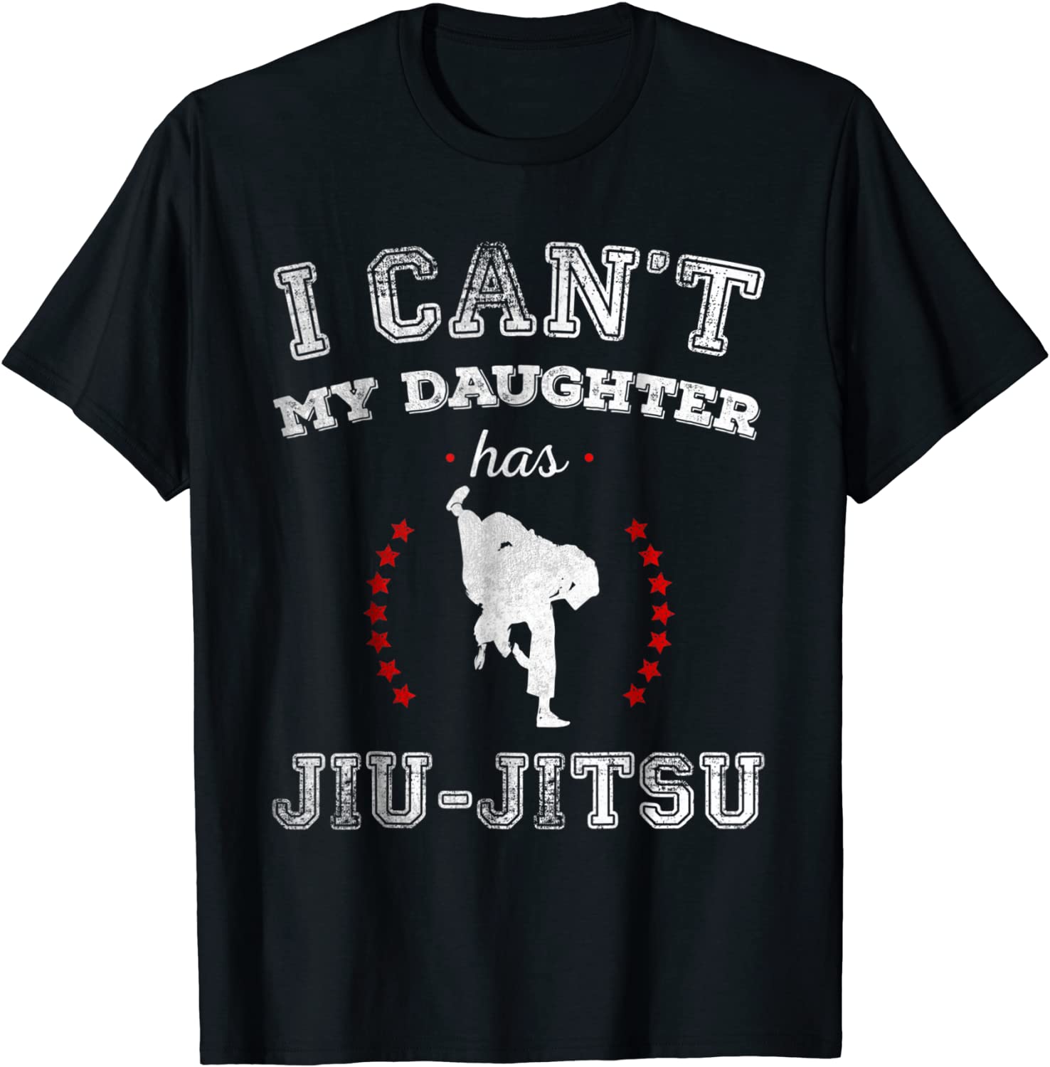 I Cant My Daughter Has Jiu-jitsu Sports Parents T Shirt