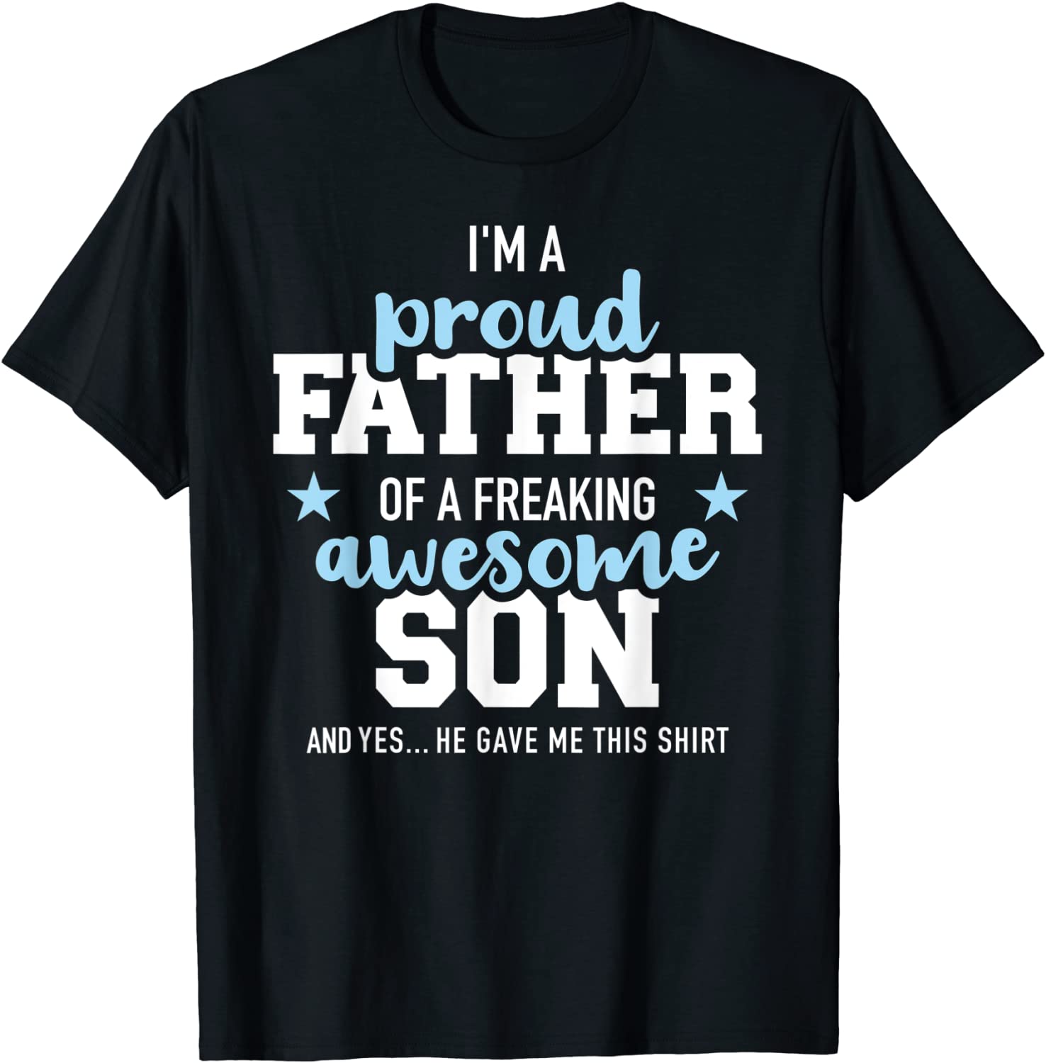 Proud father of a freaking awesome son T-Shirt