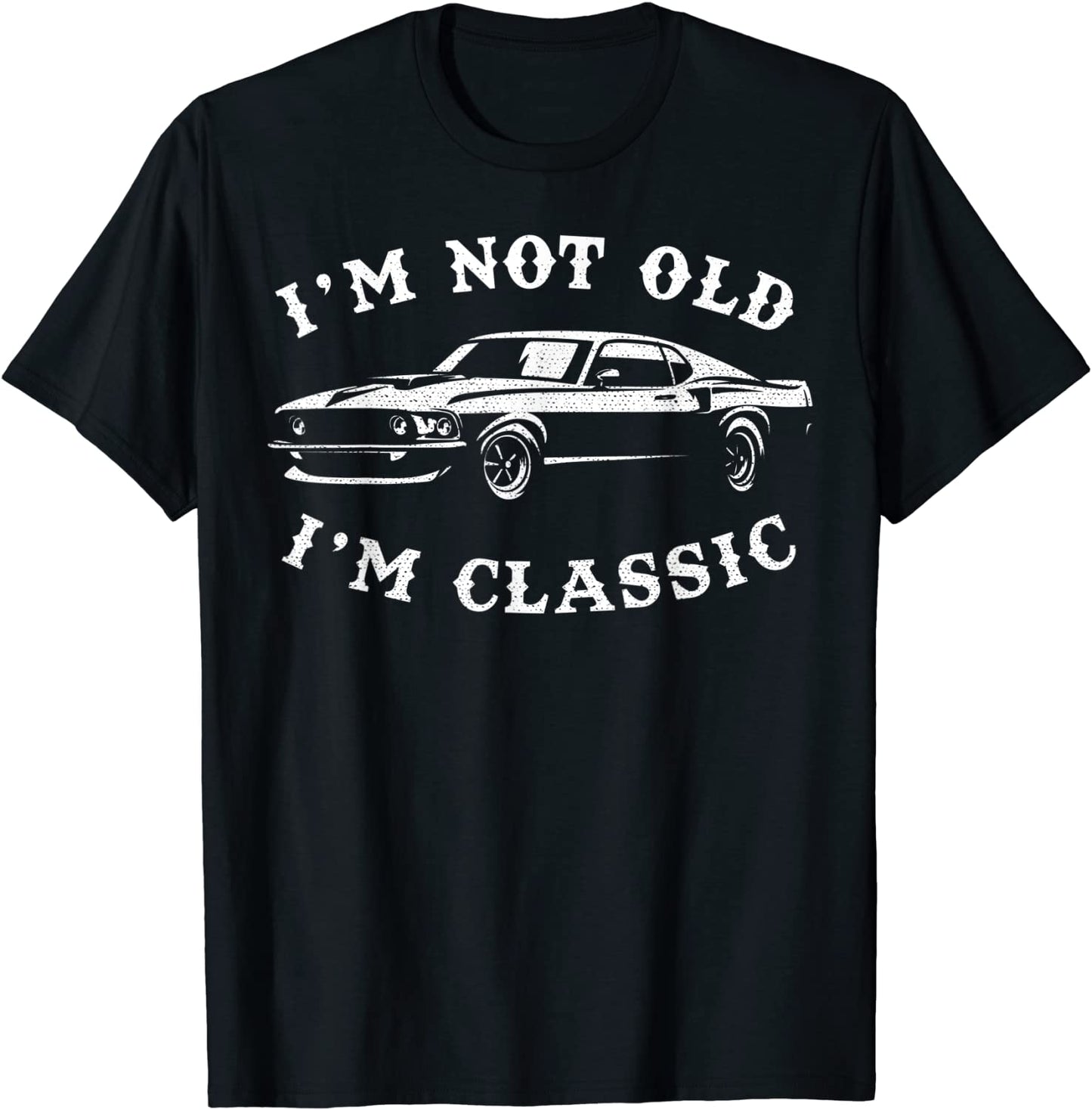 Im Not Old Im Classic Vintage Muscle Car Enthusiast T-Shirt