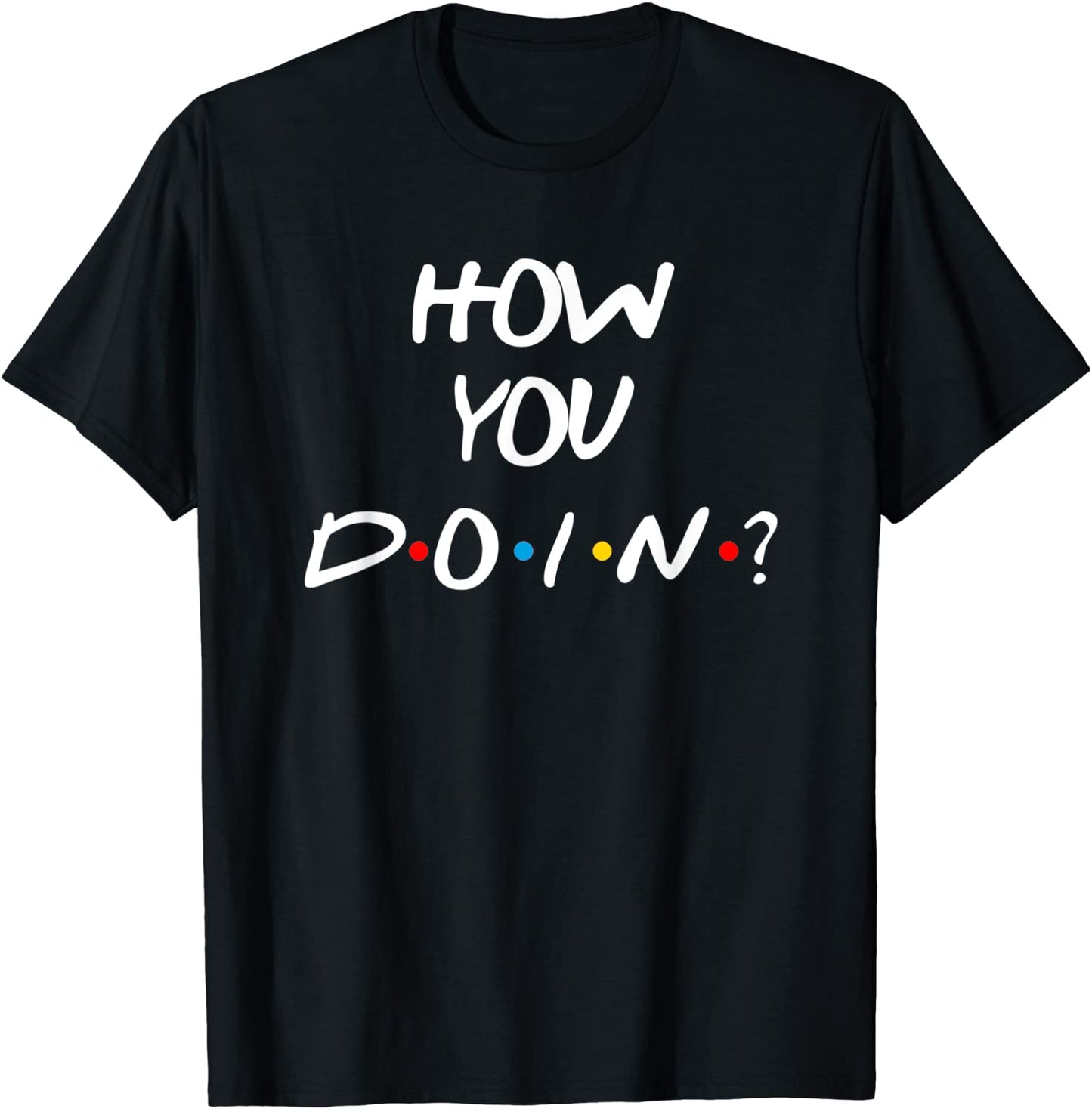 Friends How You Doin Reunion Gift T-Shirt