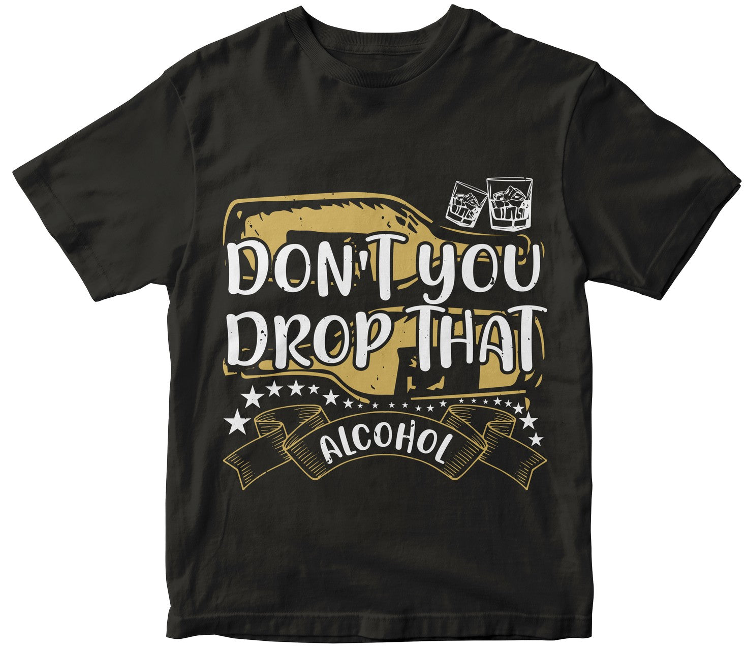 Don'T You Drop That Alcohol