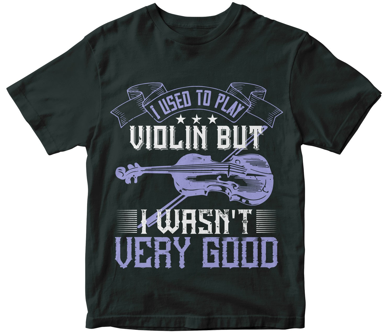 I Used To Play Violin But I Wasn'T Very Good