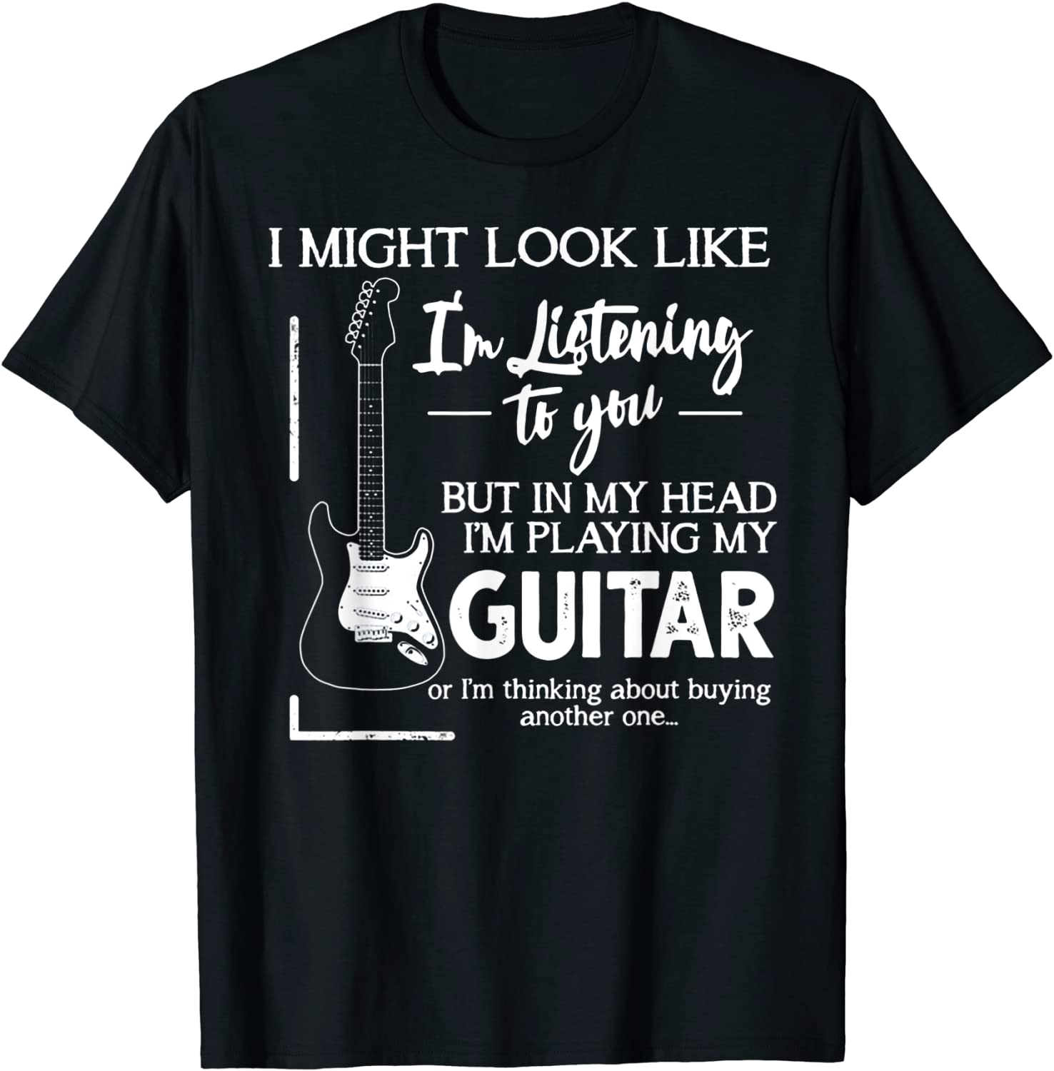 I Might Look Like Im Listening to You Music Guitar T-Shirt
