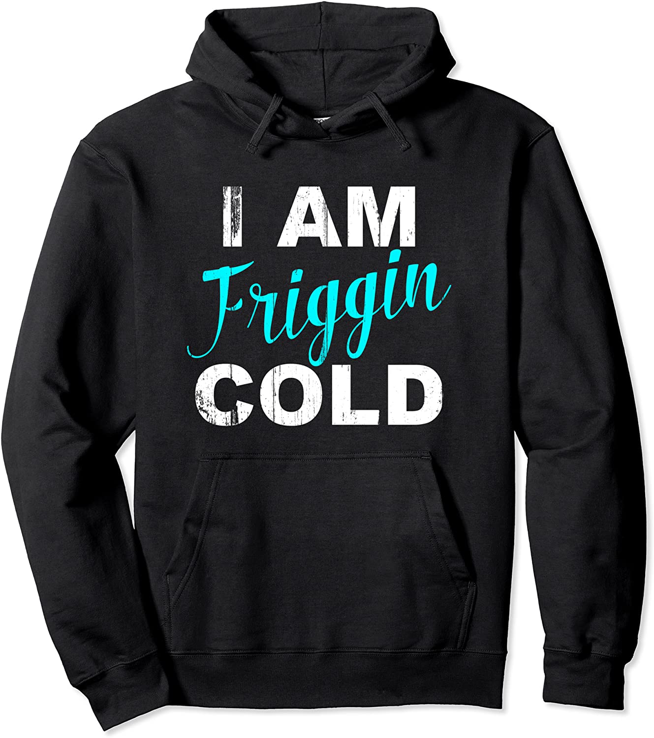 I Am Friggin Cold Hoodie Sweatshirt for Women