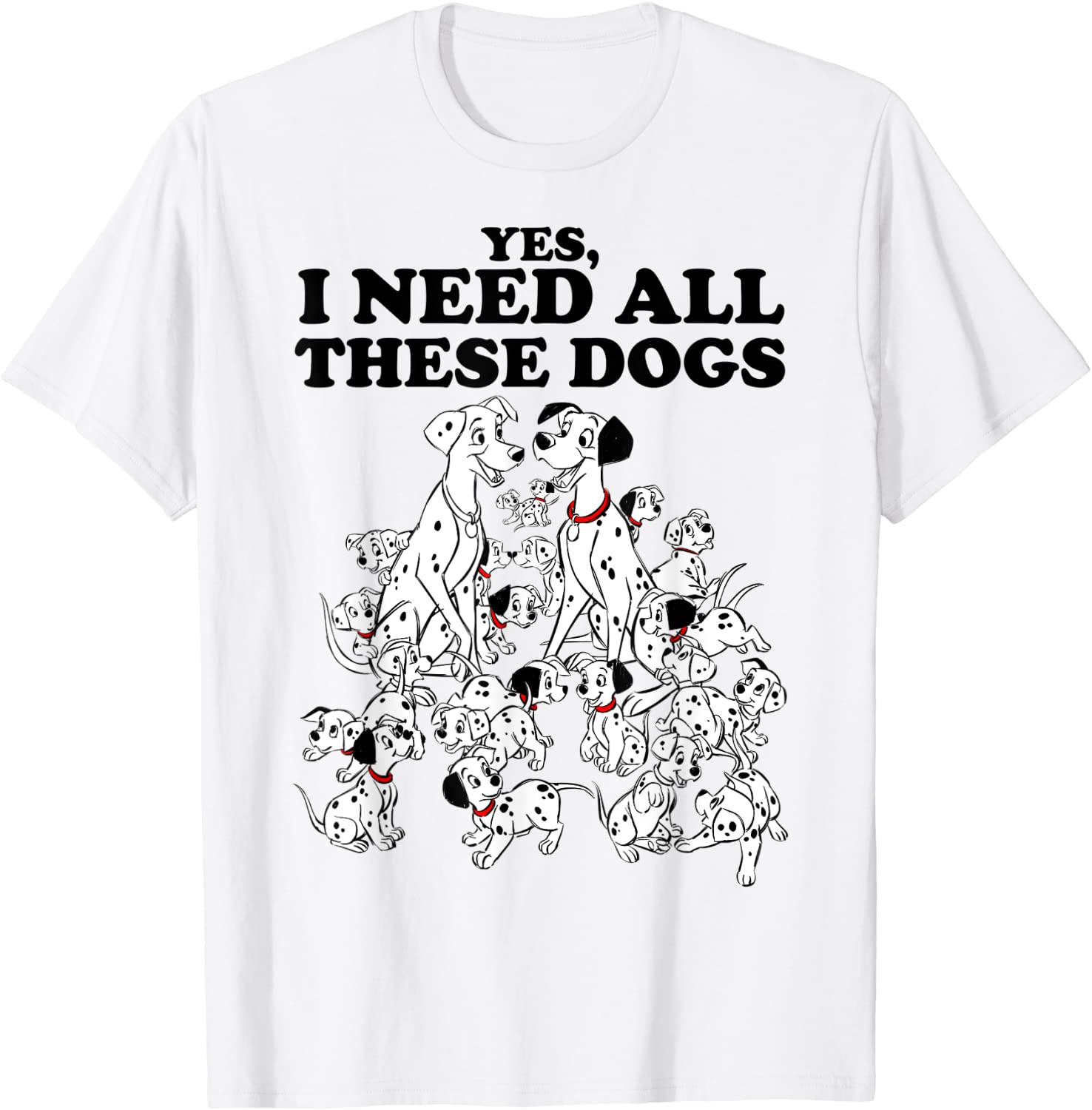 Disney 101 Dalmatians Yes I Need All These Dogs T-Shirt