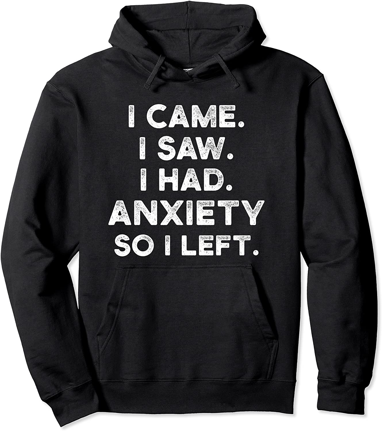 I Came I Saw I Had Anxiety So I Left Pullover Hoodie