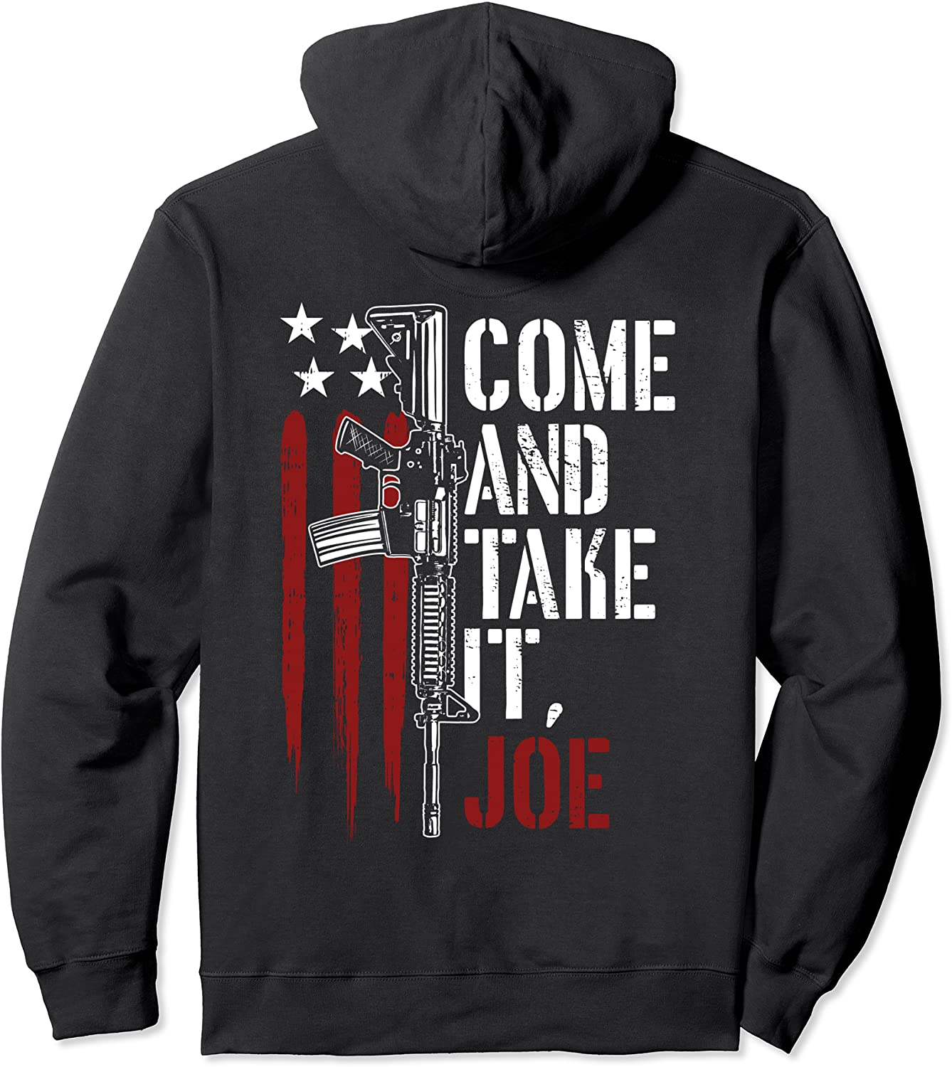 Come And Take It Joe Gun Rights AR-15 American Flag On Back Pullover Hoodie