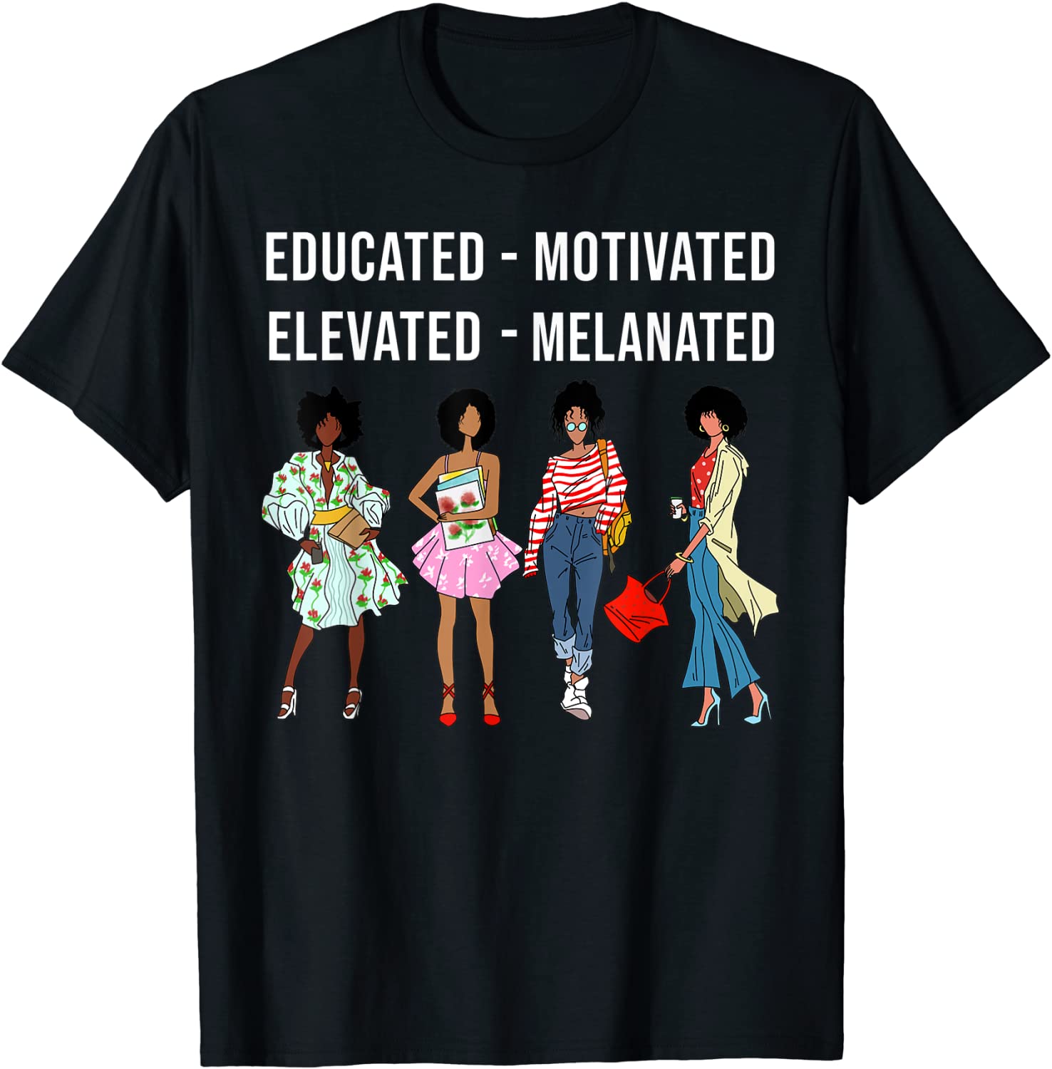 Educated Motivated Elevated Melanated Gift Black Women Girls T-Shirt
