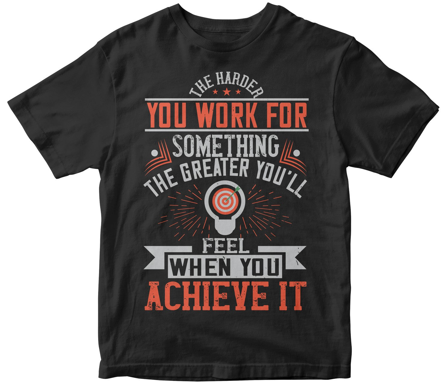 The Harder You Work For Something, The Greater You’Ll Feel When You Achieve It