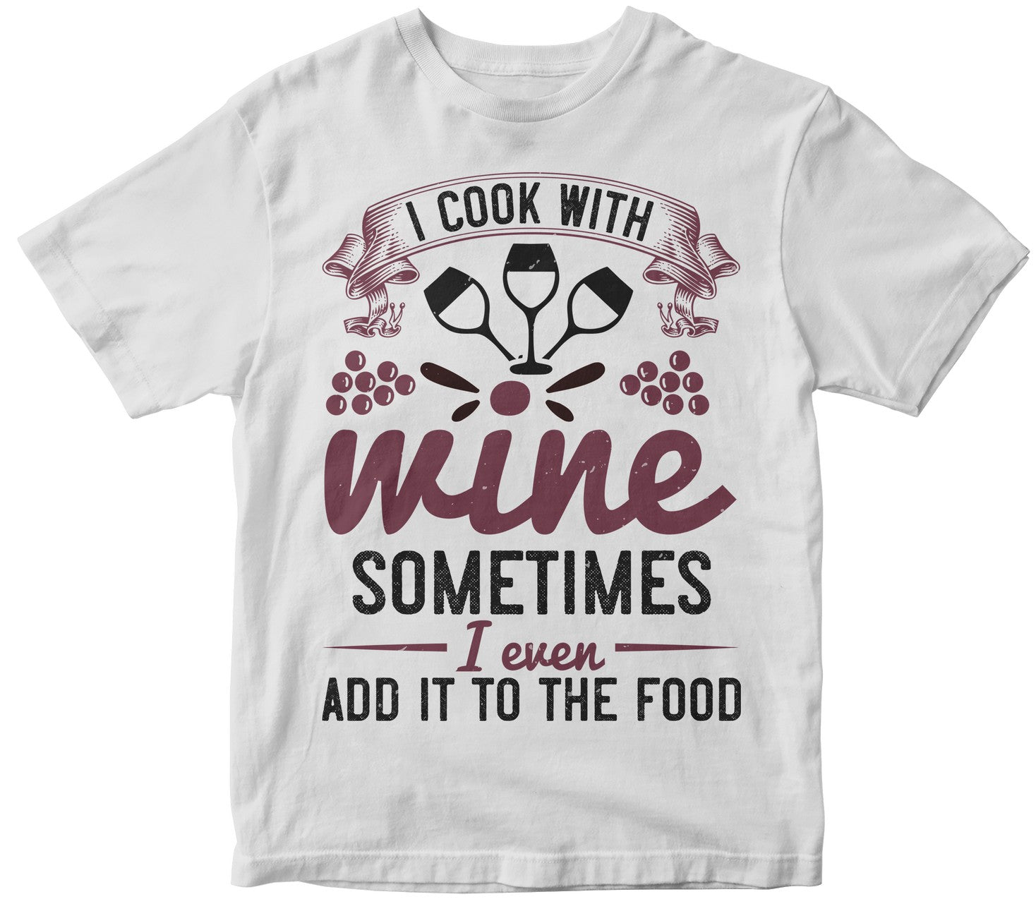 I Cook With Wine, Sometimes I Even Add It To The Food