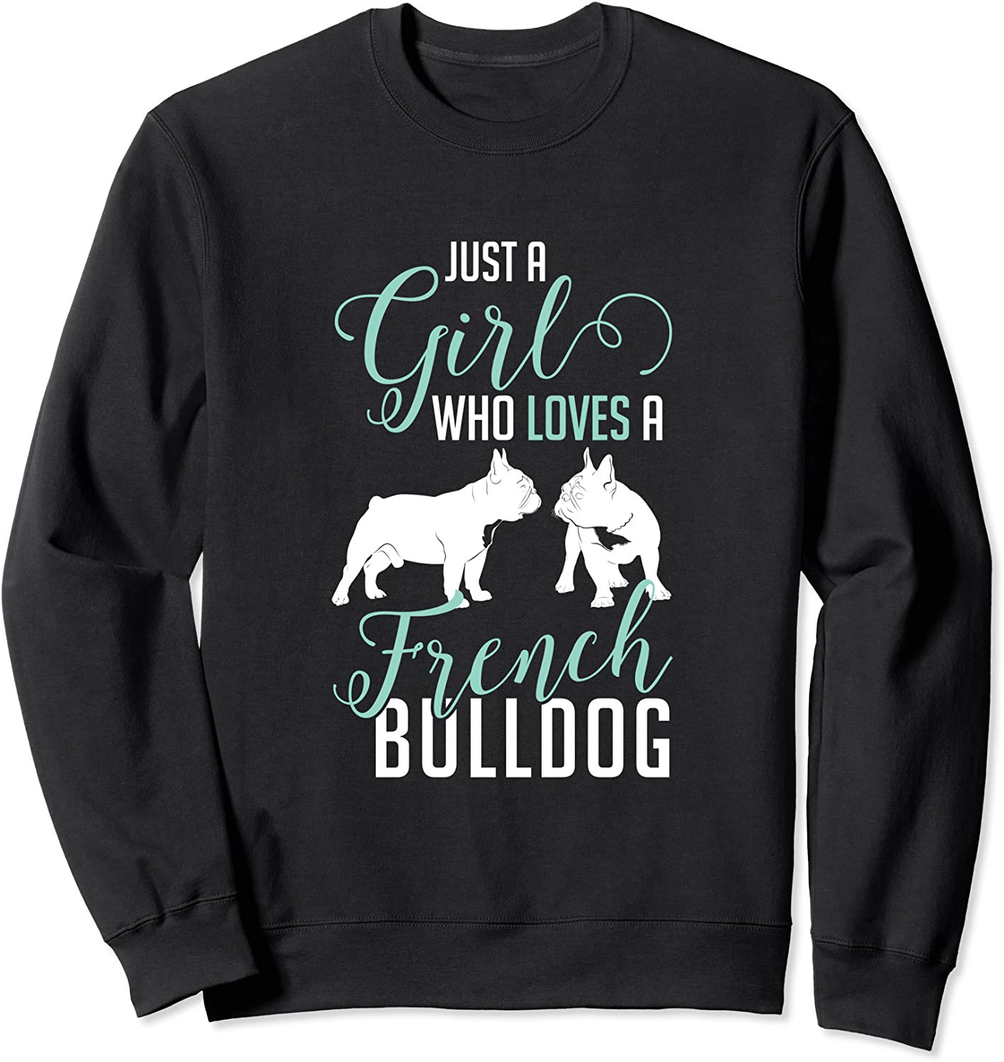 Just A Girl Who Loves A French Bulldog Sweatshirt