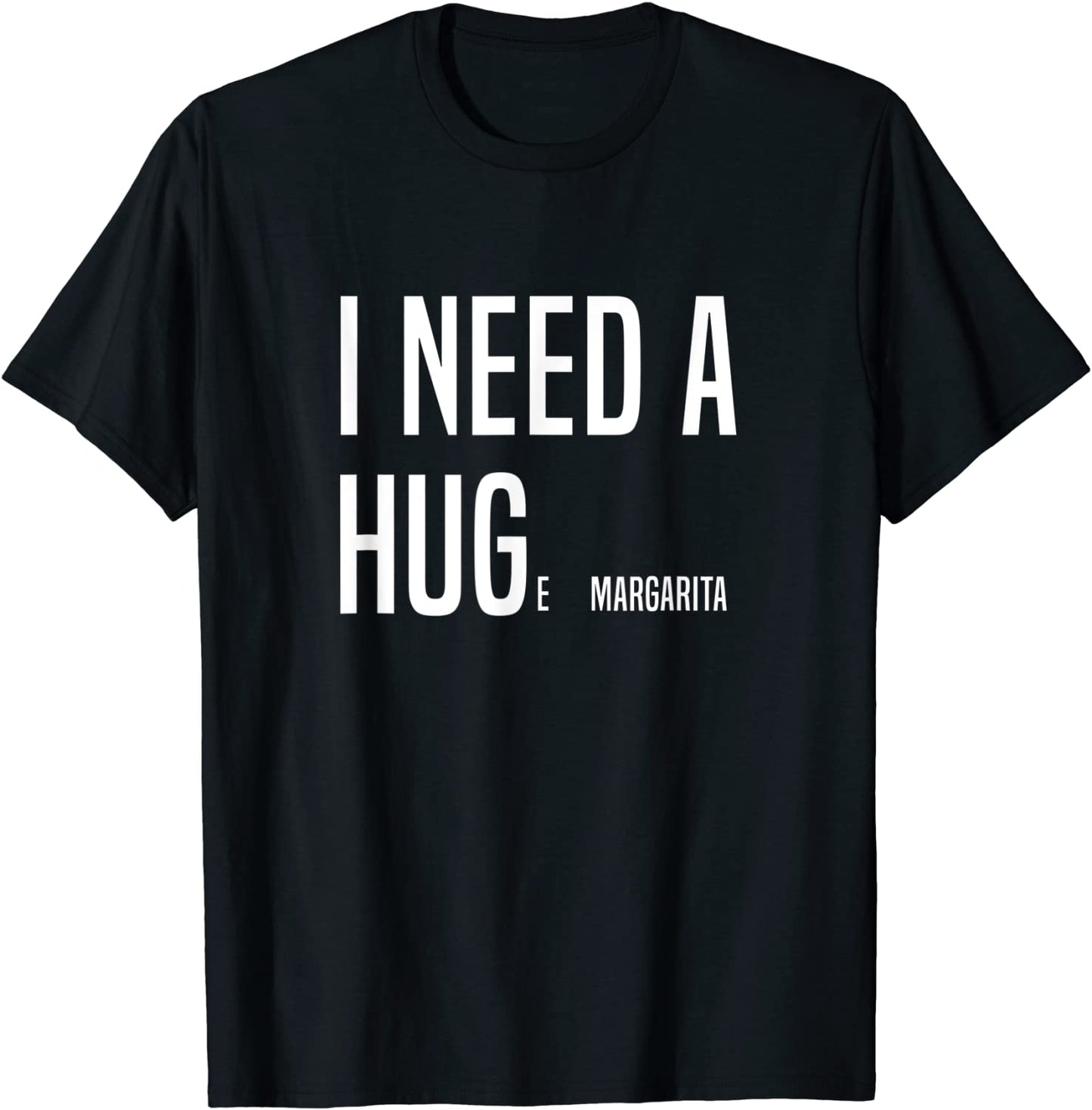 FUNNY I NEED A HUGe Margarita T-Shirt