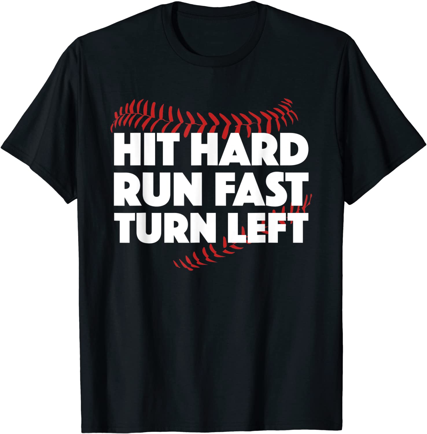 Hit Hard Run Fast Turn Left Baseball Funny Sport T-Shirt