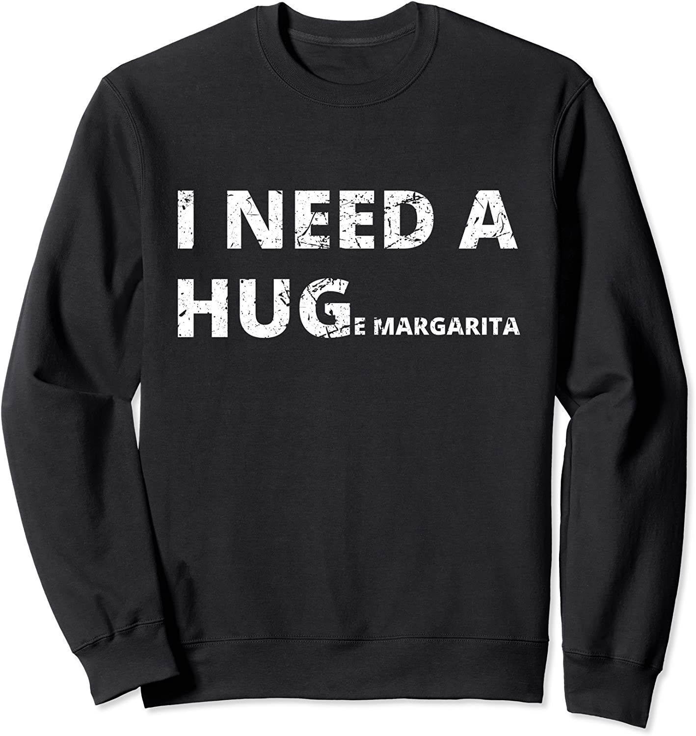 I Need A Huge Margarita Funny Cute Letter Graphic Distressed Sweatshirt