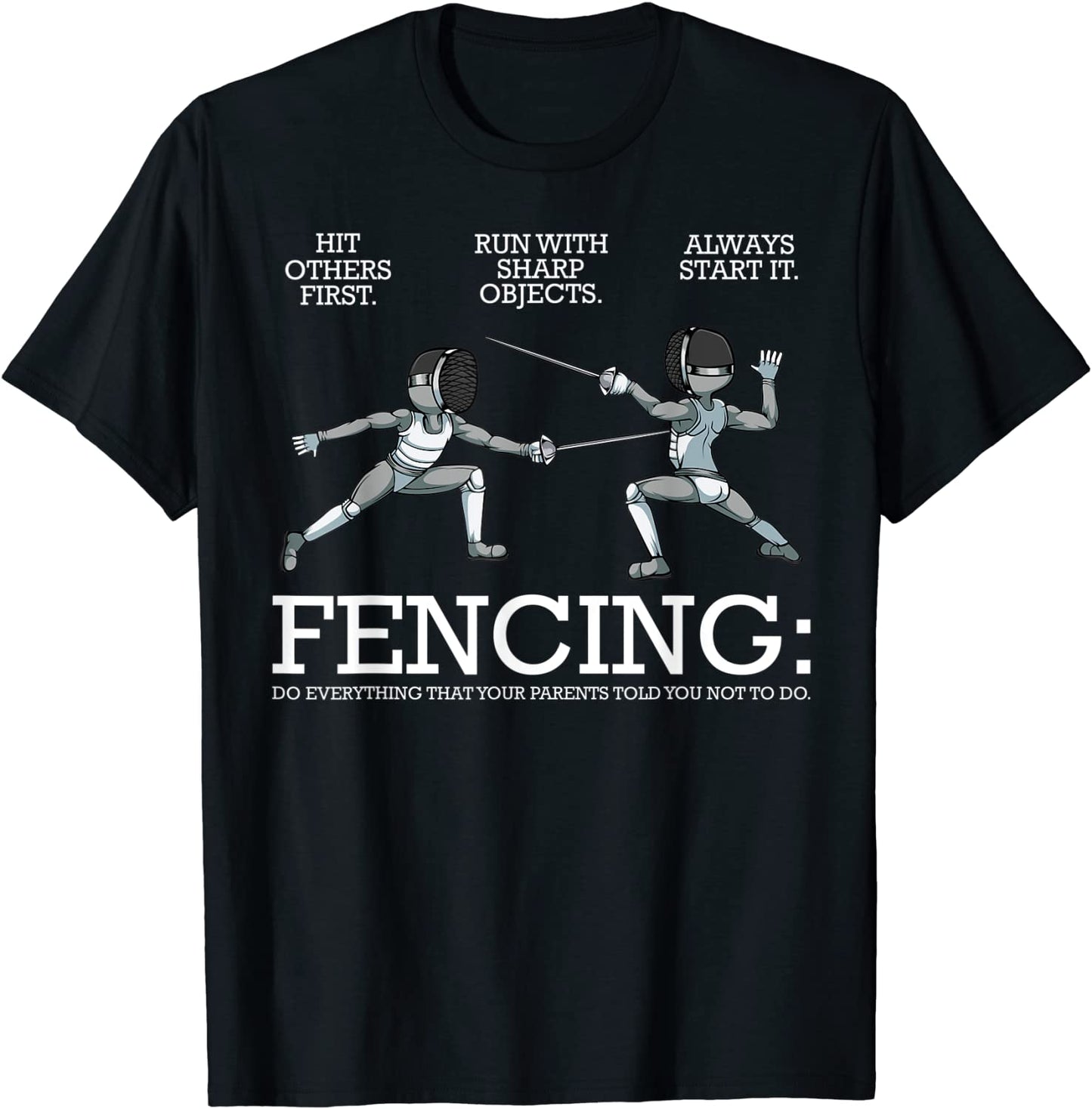 Funny Fencing Fencer Tee - Everything Your Parents Told You T-Shirt