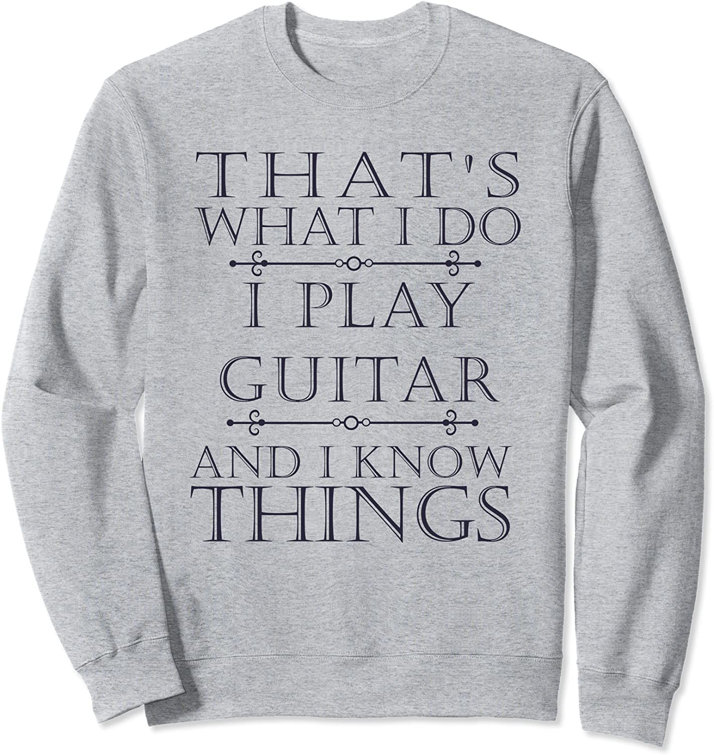 I Play Guitar Funny Gift for Guitarist Player Women Men Sweatshirt
