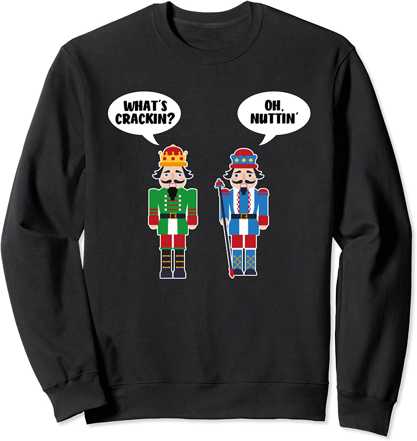 Whats Crackin Oh Nuttin Funny Nutcracker Christmas Gift Sweatshirt